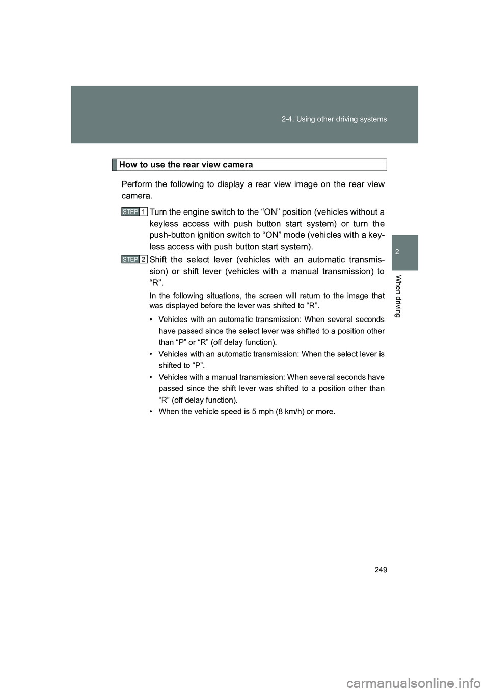 SUBARU BRZ 2020  Owners Manual 249
2-4. Using other driving systems
2
When driving
BRZ_U
How to use the rear view camera
Perform the following to display a rear view image on the rear view
camera. Turn the engine switch to the “O