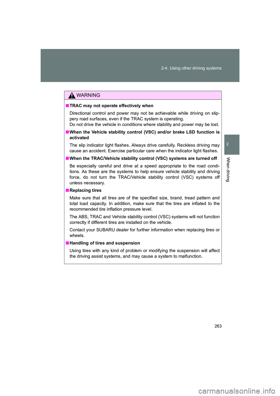 SUBARU BRZ 2020 Owners Manual 263
2-4. Using other driving systems
2
When driving
BRZ_U
WARNING
■
TRAC may not operate effectively when
Directional control and power may not be achievable while driving on slip-
pery road surface SUBARU BRZ 2020 Owners Manual 263
2-4. Using other driving systems
2
When driving
BRZ_U
WARNING
■
TRAC may not operate effectively when
Directional control and power may not be achievable while driving on slip-
pery road surface