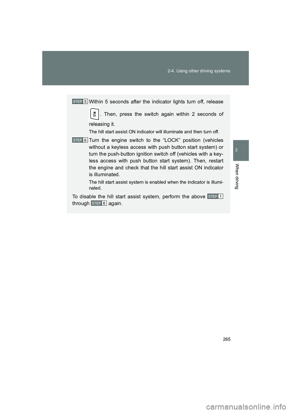 SUBARU BRZ 2020 Owners Manual 265
2-4. Using other driving systems
2
When driving
BRZ_U
Within 5 seconds after the indicator lights turn off, release
. Then, press the switch again within 2 seconds of
releasing it.
The hill start SUBARU BRZ 2020 Owners Manual 265
2-4. Using other driving systems
2
When driving
BRZ_U
Within 5 seconds after the indicator lights turn off, release
. Then, press the switch again within 2 seconds of
releasing it.
The hill start