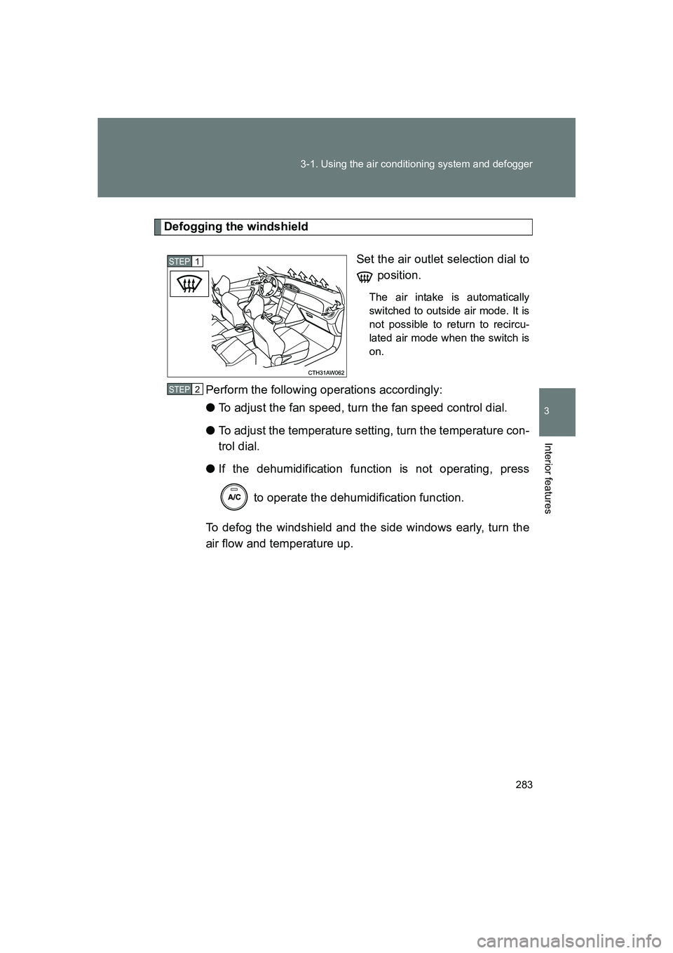 SUBARU BRZ 2020 Owners Manual 283
3-1. Using the air conditioning system and defogger
3
Interior features
BRZ_U
Defogging the windshield
Set the air outlet selection dial to position.
The air intake is automatically
switched to ou SUBARU BRZ 2020 Owners Manual 283
3-1. Using the air conditioning system and defogger
3
Interior features
BRZ_U
Defogging the windshield
Set the air outlet selection dial to position.
The air intake is automatically
switched to ou