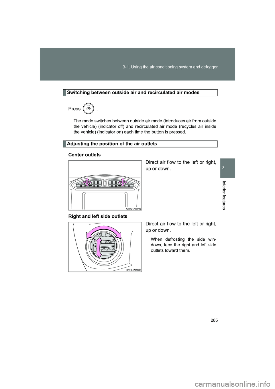 SUBARU BRZ 2020 Owners Manual 285
3-1. Using the air conditioning system and defogger
3
Interior features
BRZ_U
Switching between outside air and recirculated air modes
Press .
The mode switches between outside air mode (introduc SUBARU BRZ 2020 Owners Manual 285
3-1. Using the air conditioning system and defogger
3
Interior features
BRZ_U
Switching between outside air and recirculated air modes
Press .
The mode switches between outside air mode (introduc