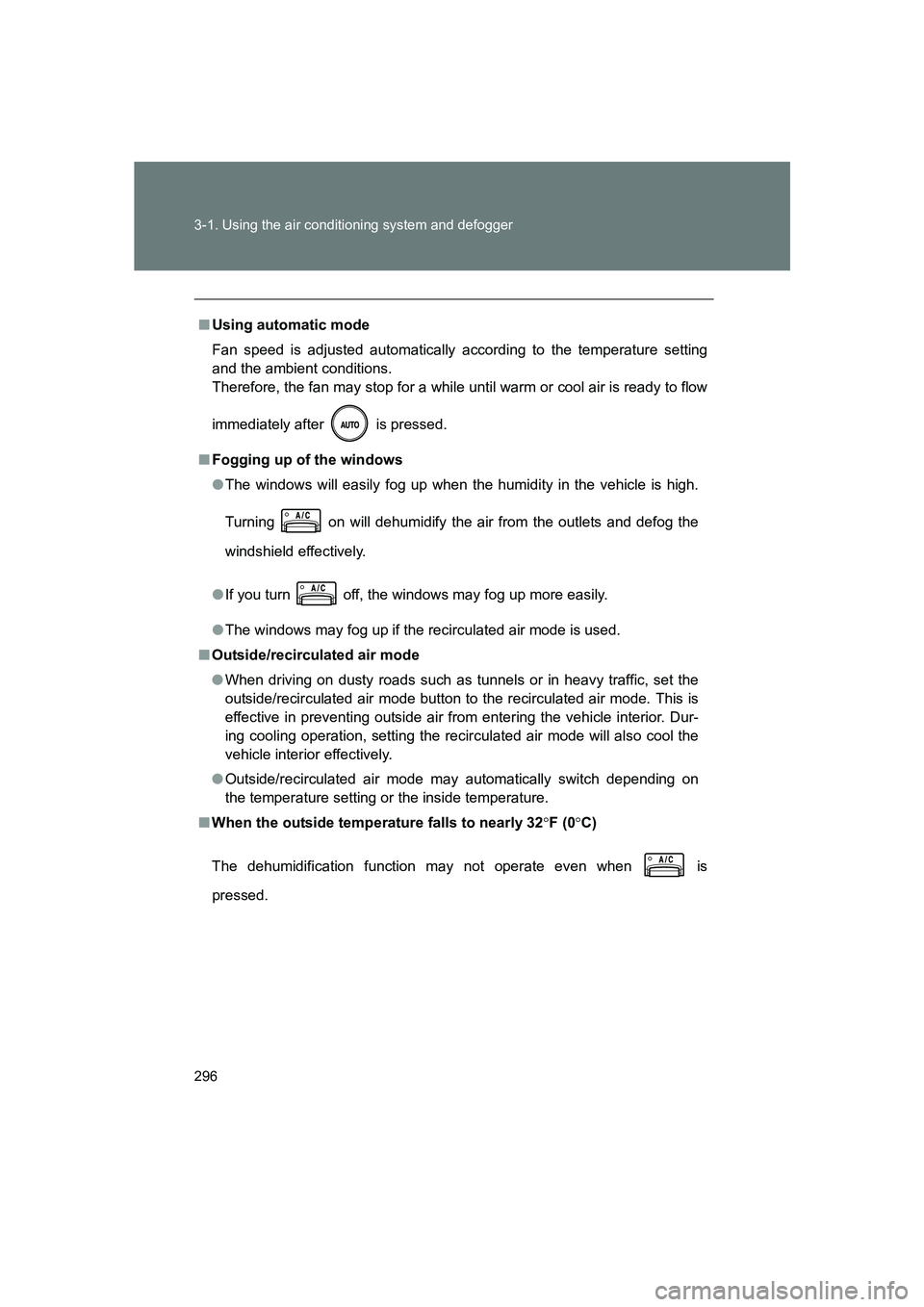 SUBARU BRZ 2020 Owners Manual 296 3-1. Using the air conditioning system and defogger
BRZ_U
■Using automatic mode
Fan speed is adjusted automatically according to the temperature setting
and the ambient conditions.
Therefore, t SUBARU BRZ 2020 Owners Manual 296 3-1. Using the air conditioning system and defogger
BRZ_U
■Using automatic mode
Fan speed is adjusted automatically according to the temperature setting
and the ambient conditions.
Therefore, t