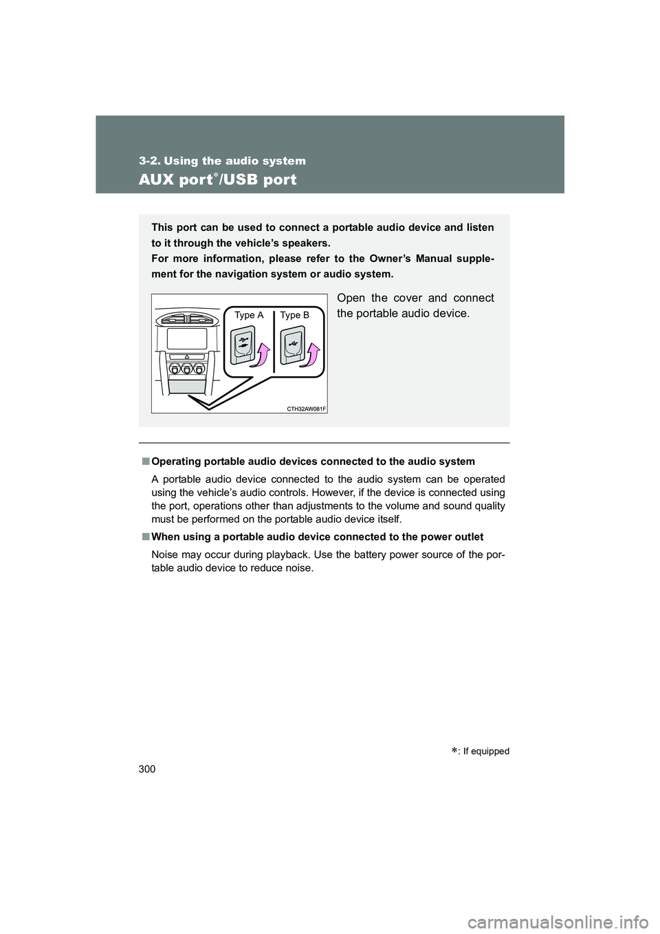 SUBARU BRZ 2020  Owners Manual 300
BRZ_U
3-2. Using the audio system
AUX por t∗/USB port
■Operating portable audio devices connected to the audio system
A portable audio device connected to the audio system can be operated
usin