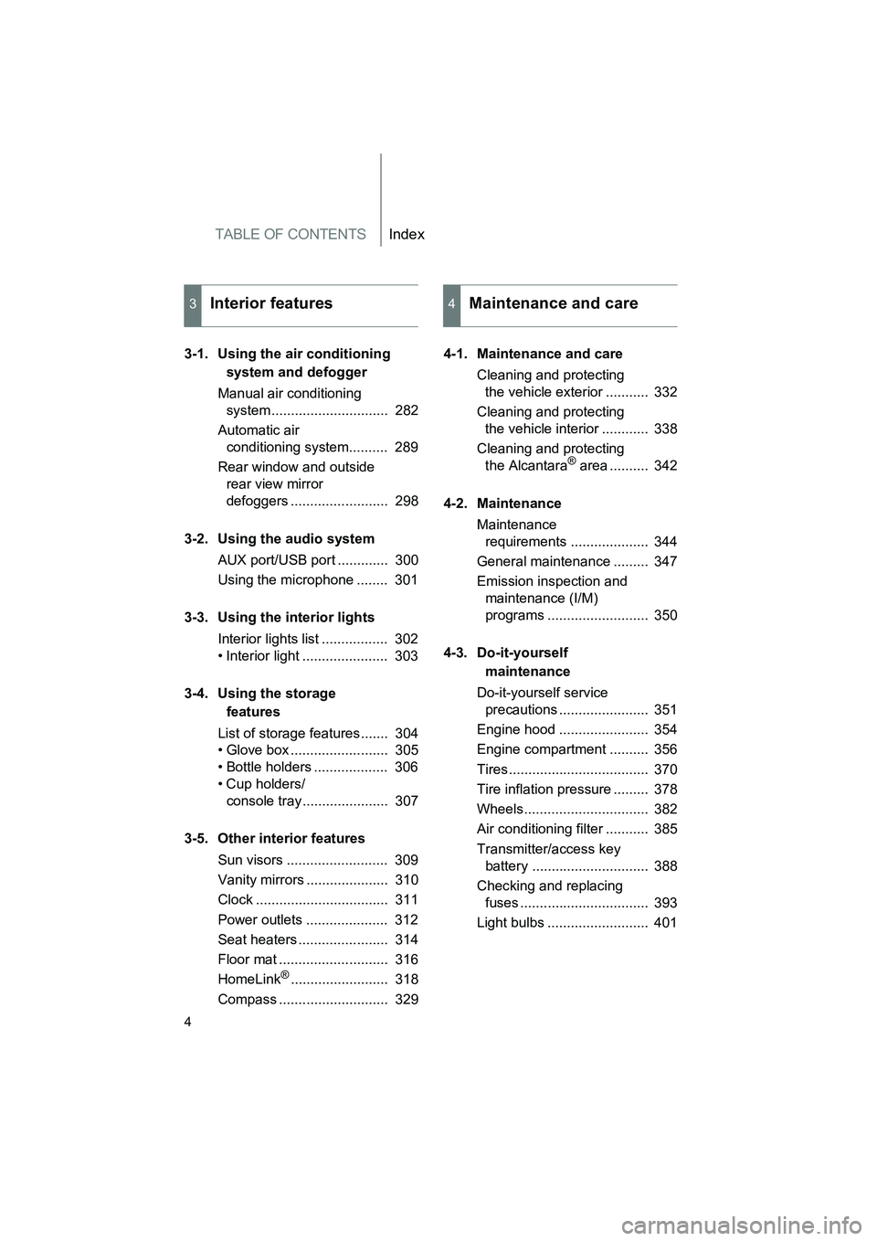 SUBARU BRZ 2020  Owners Manual TABLE OF CONTENTSIndex
4
BRZ_U
3-1. Using the air conditioning system and defogger
Manual air conditioning  system ..............................  282
Automatic air  conditioning system..........  289