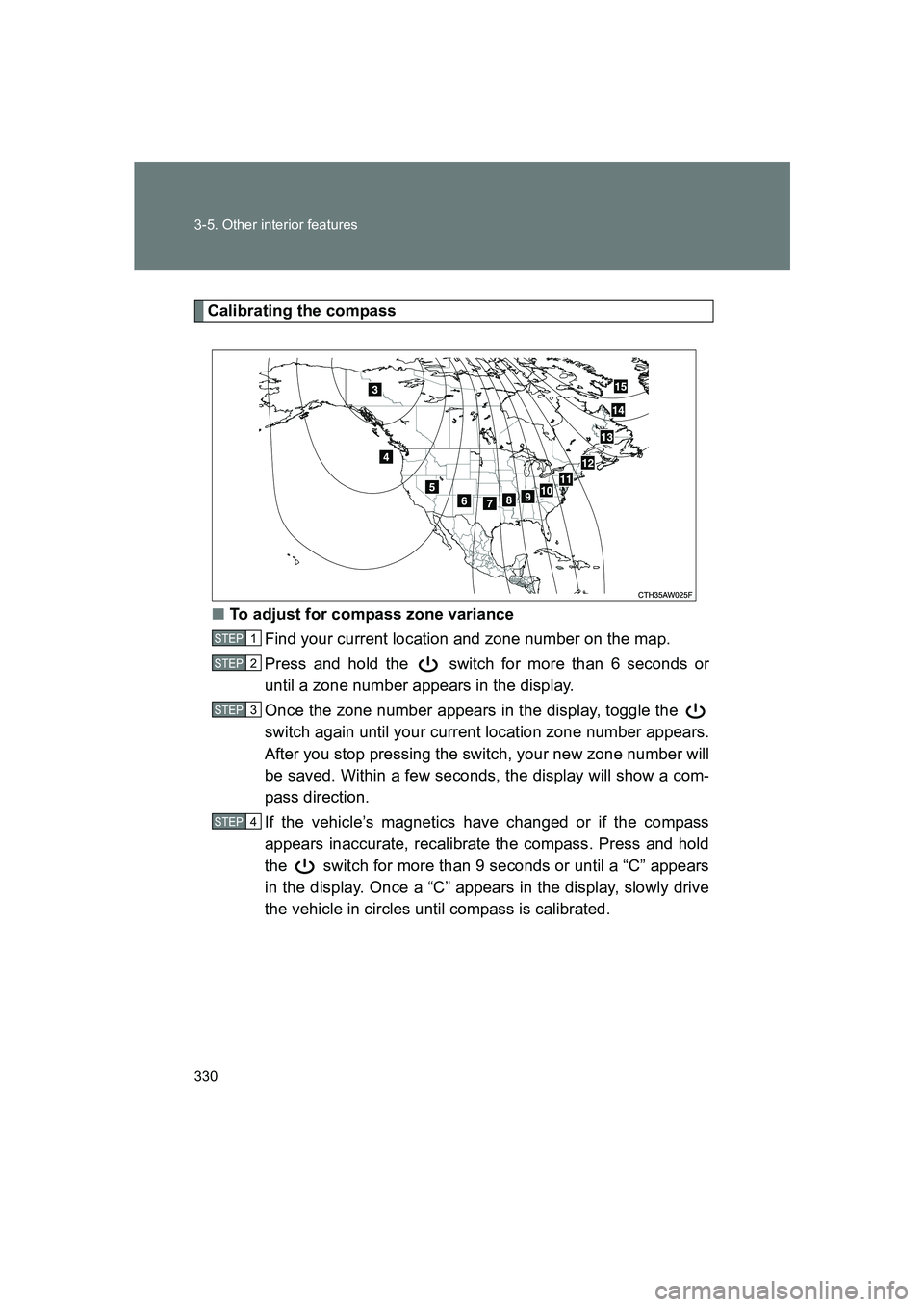 SUBARU BRZ 2020 Owners Manual 330 3-5. Other interior features
BRZ_U
Calibrating the compass■ To adjust for compass zone variance
Find your current location and zone number on the map.
Press and hold the switch for more than 6 SUBARU BRZ 2020 Owners Manual 330 3-5. Other interior features
BRZ_U
Calibrating the compass■ To adjust for compass zone variance
Find your current location and zone number on the map.
Press and hold the switch for more than 6