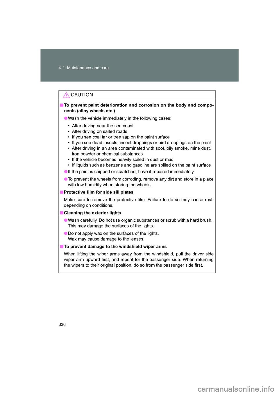 SUBARU BRZ 2020  Owners Manual 336 4-1. Maintenance and care
BRZ_U
CAUTION
■To prevent paint deterioration and corrosion on the body and compo-
nents (alloy wheels etc.)
●Wash the vehicle immediately in the following cases:
•