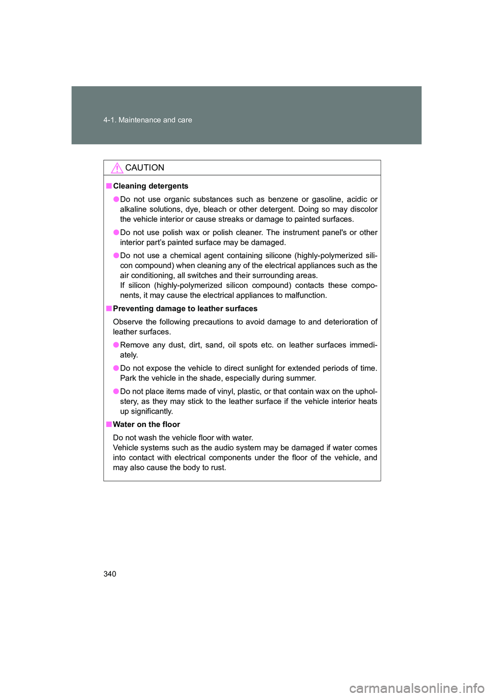 SUBARU BRZ 2020  Owners Manual 340 4-1. Maintenance and care
BRZ_U
CAUTION
■Cleaning detergents
●Do not use organic substances such as benzene or gasoline, acidic or
alkaline solutions, dye, bleach or other detergent. Doing so 