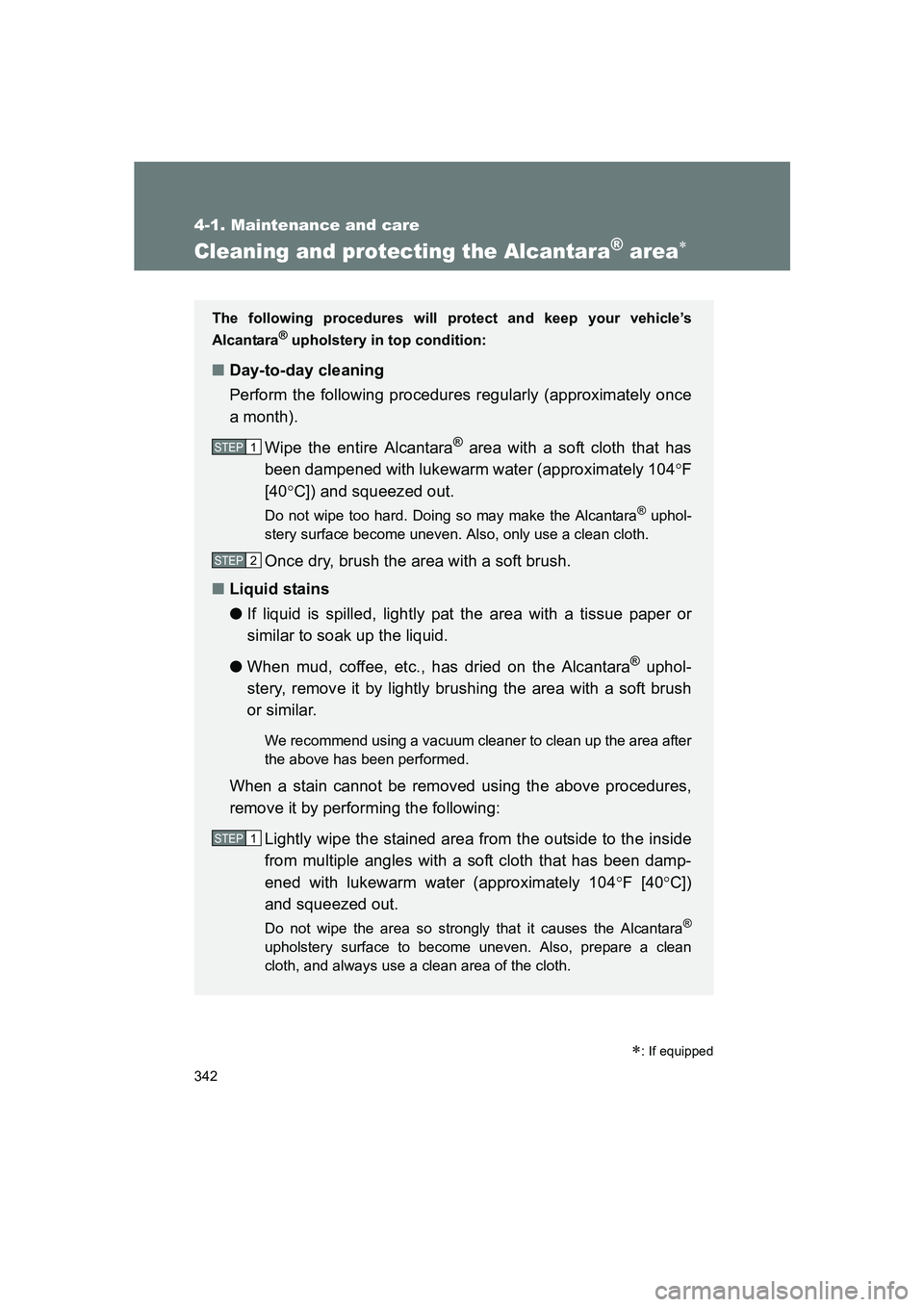 SUBARU BRZ 2020  Owners Manual 342
4-1. Maintenance and care
BRZ_U
Cleaning and protecting the Alcantara® area∗
∗: If equipped
The following procedures will protect and keep your vehicle’s
Alcantara
® upholstery in top cond