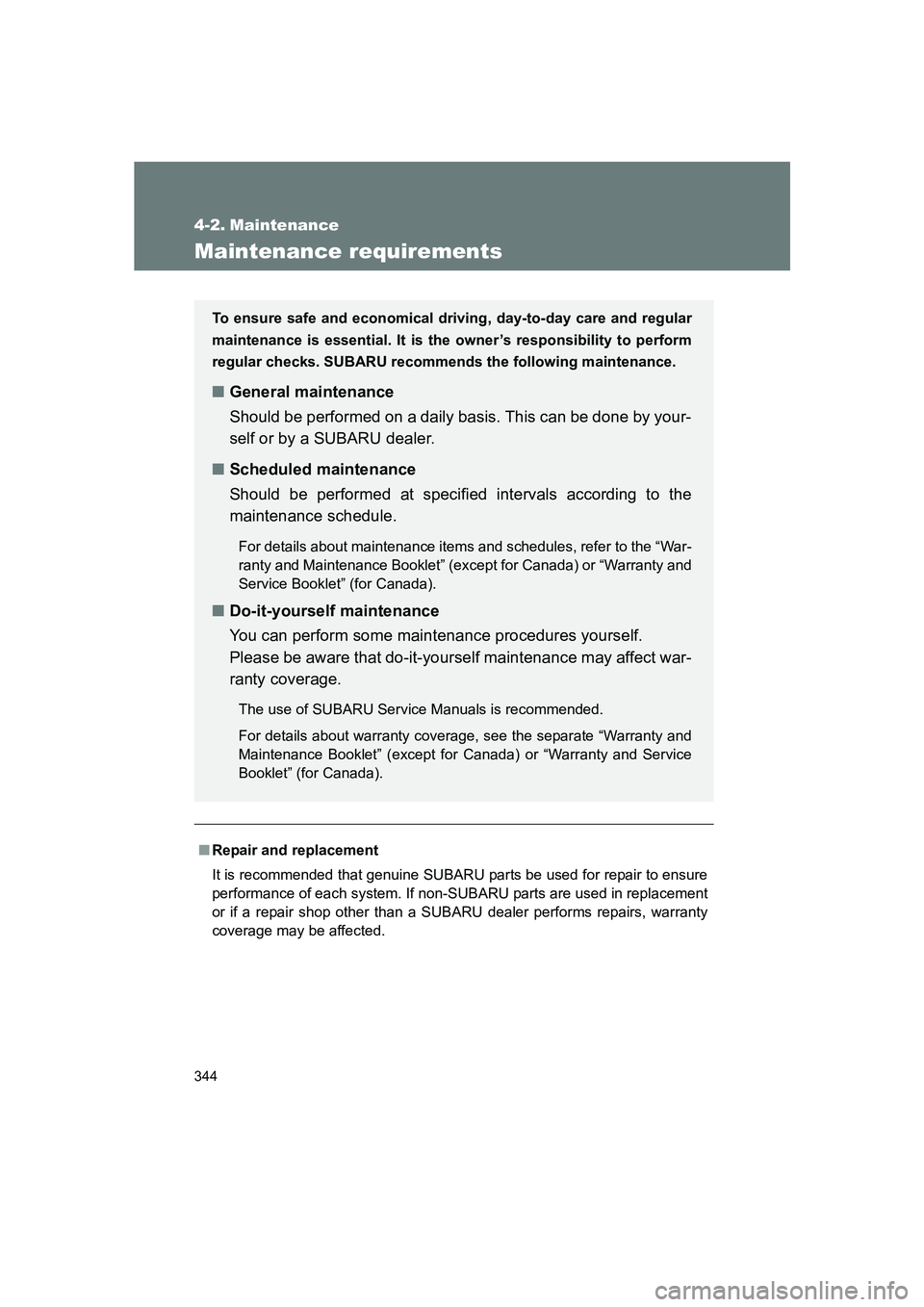 SUBARU BRZ 2020  Owners Manual 344
BRZ_U
4-2. Maintenance
Maintenance requirements
■Repair and replacement
It is recommended that genuine SUBARU parts be used for repair to ensure
performance of each system. If non-SUBARU parts a
