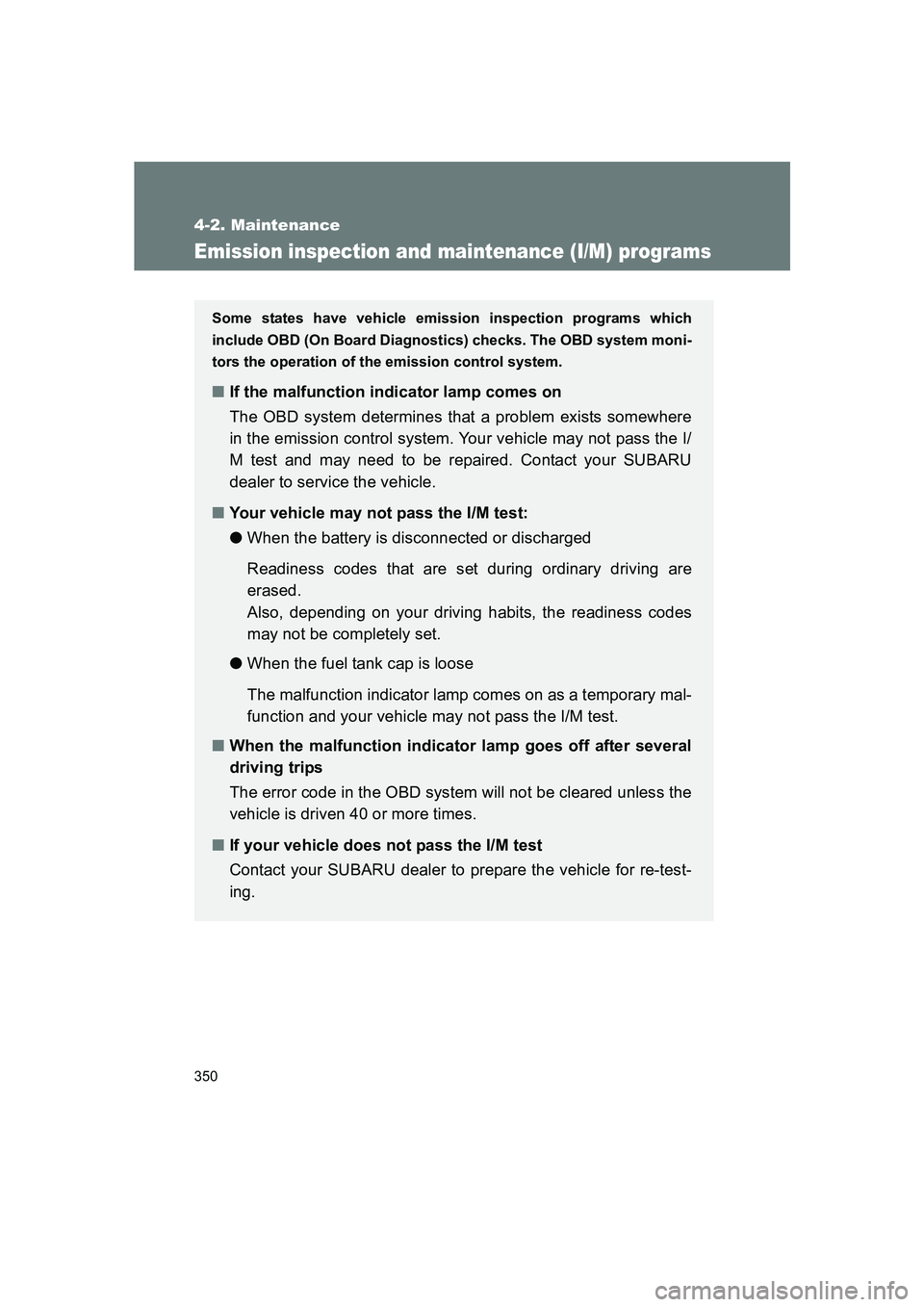 SUBARU BRZ 2020  Owners Manual 350
4-2. Maintenance
BRZ_U
Emission inspection and maintenance (I/M) programs
Some states have vehicle emission inspection programs which
include OBD (On Board Diagnostics) checks. The OBD system moni