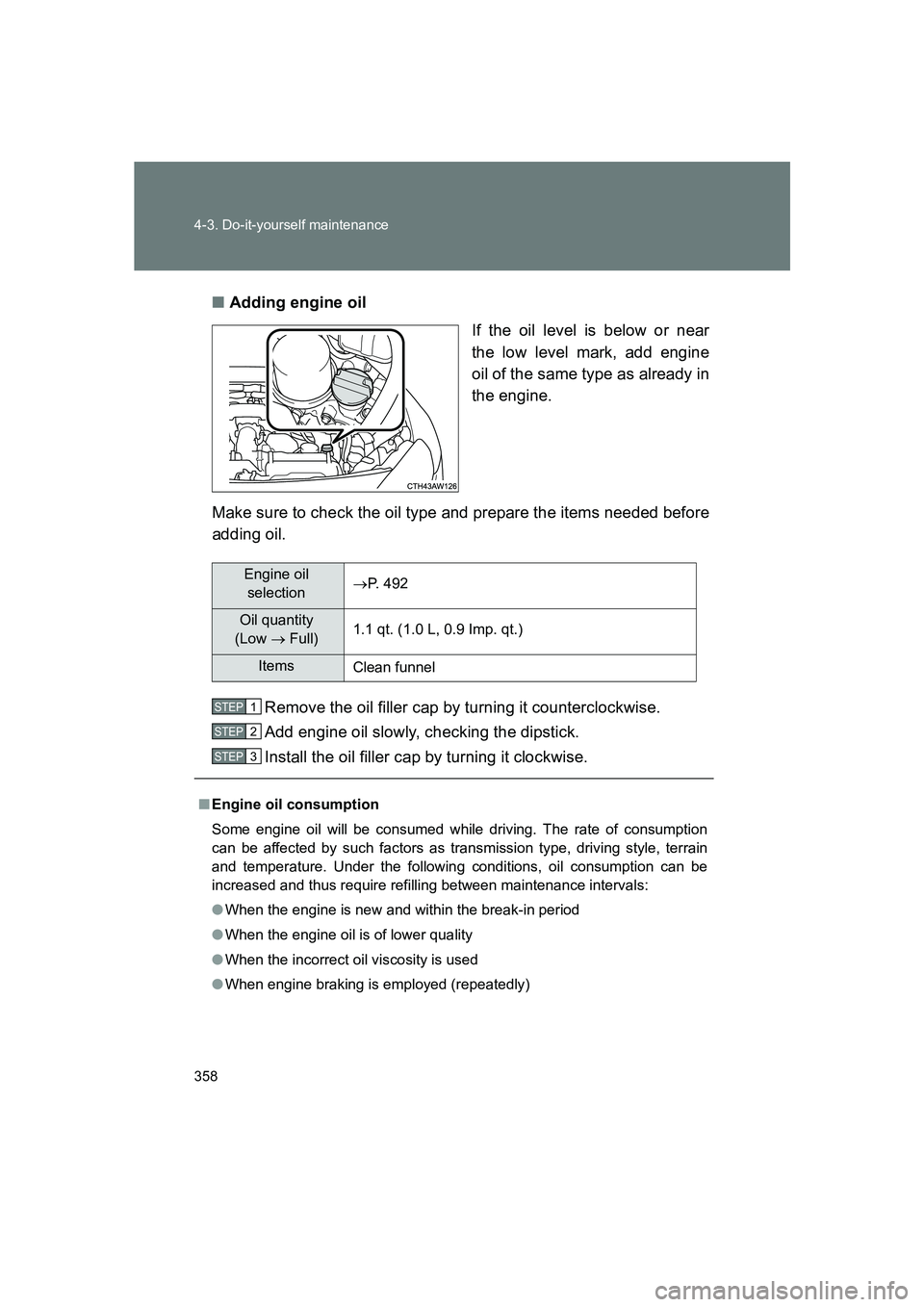 SUBARU BRZ 2020  Owners Manual 358 4-3. Do-it-yourself maintenance
BRZ_U■
Adding engine oil
If the oil level is below or near
the low level mark, add engine
oil of the same type as already in
the engine.
Make sure to check the oi