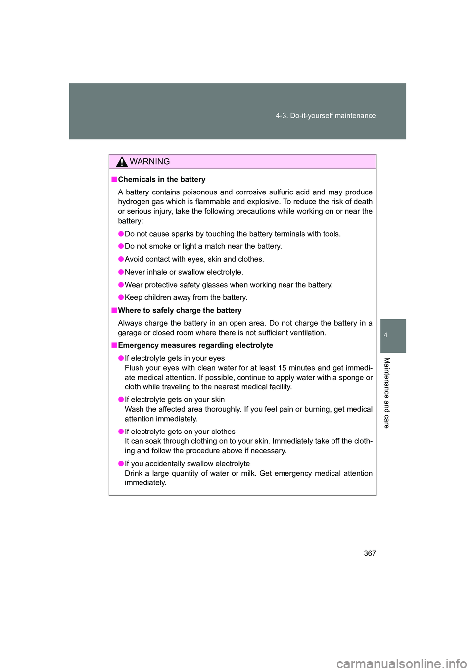 SUBARU BRZ 2020  Owners Manual 367
4-3. Do-it-yourself maintenance
4
Maintenance and care
BRZ_U
WARNING
■
Chemicals in the battery
A battery contains poisonous and corrosive sulfuric acid and may produce
hydrogen gas which is fla
