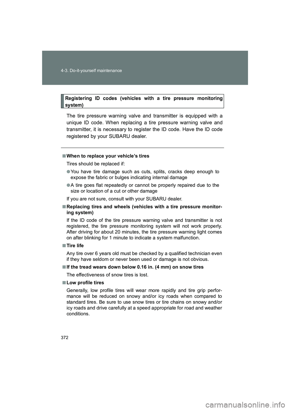 SUBARU BRZ 2020  Owners Manual 372 4-3. Do-it-yourself maintenance
BRZ_U
Registering ID codes (vehicles with a tire pressure monitoring
system)
The tire pressure warning valve and transmitter is equipped with a
unique ID code. When