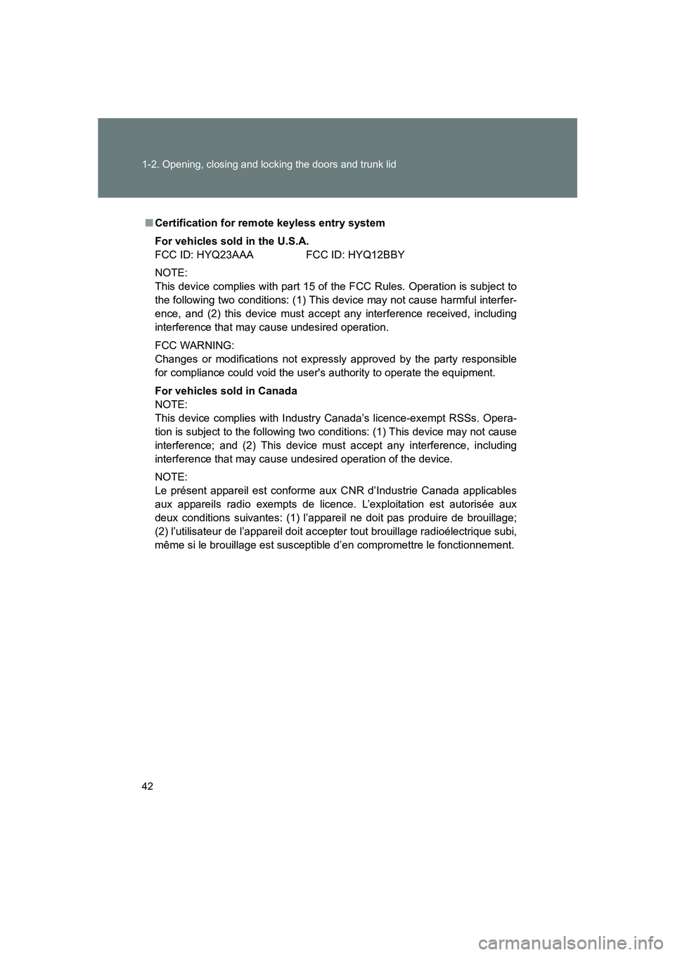 SUBARU BRZ 2020 Service Manual 42 1-2. Opening, closing and locking the doors and trunk lid
BRZ_U
■Certification for remote keyless entry system
For vehicles sold in the U.S.A.
FCC ID: HYQ23AAA FCC ID: HYQ12BBY
NOTE:
This device SUBARU BRZ 2020 Service Manual 42 1-2. Opening, closing and locking the doors and trunk lid
BRZ_U
■Certification for remote keyless entry system
For vehicles sold in the U.S.A.
FCC ID: HYQ23AAA FCC ID: HYQ12BBY
NOTE:
This device