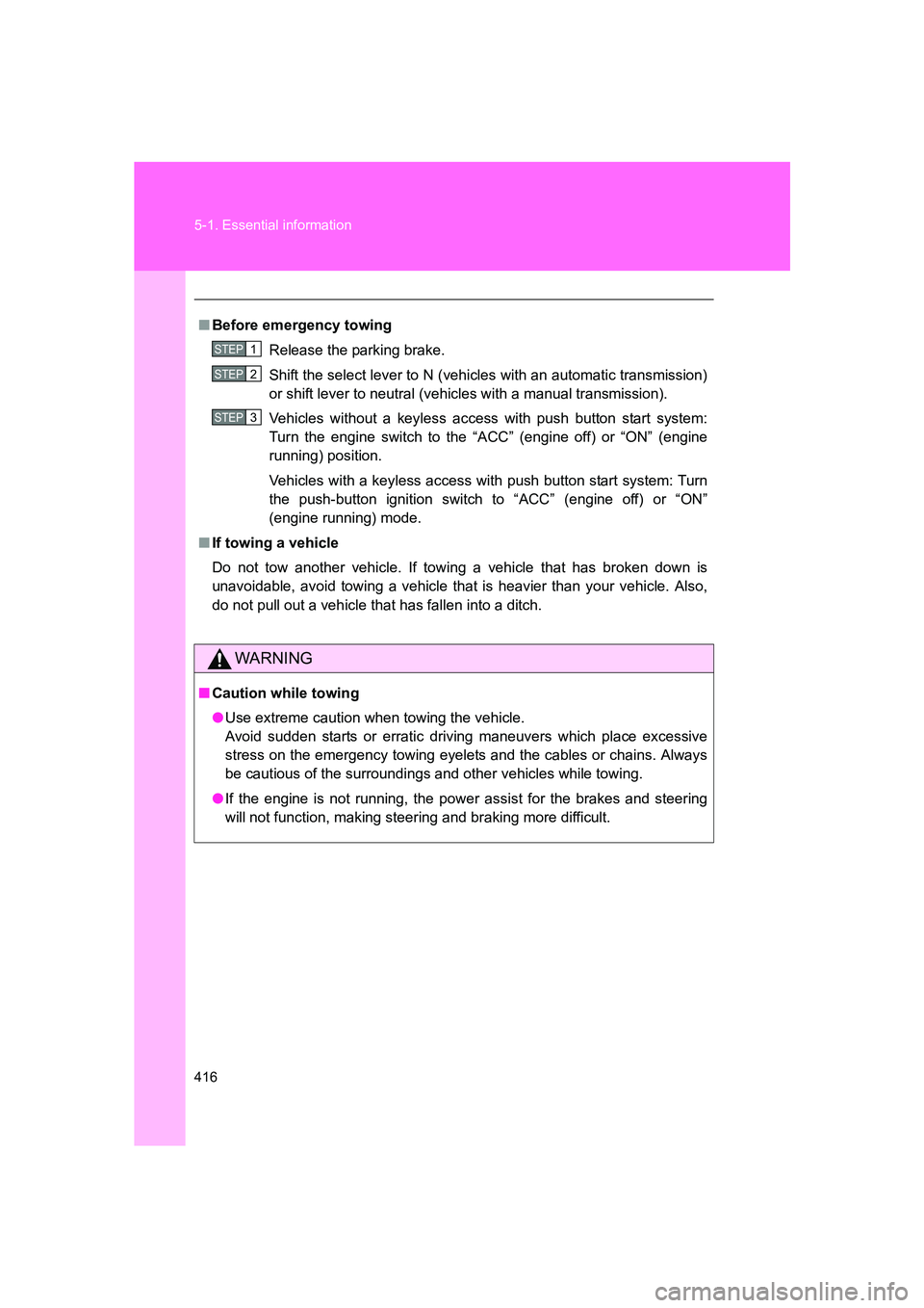 SUBARU BRZ 2020  Owners Manual 416 5-1. Essential information
BRZ_U
■Before emergency towing
Release the parking brake.
Shift the select lever to N (vehicles with an automatic transmission)
or shift lever to neutral (vehicles wit