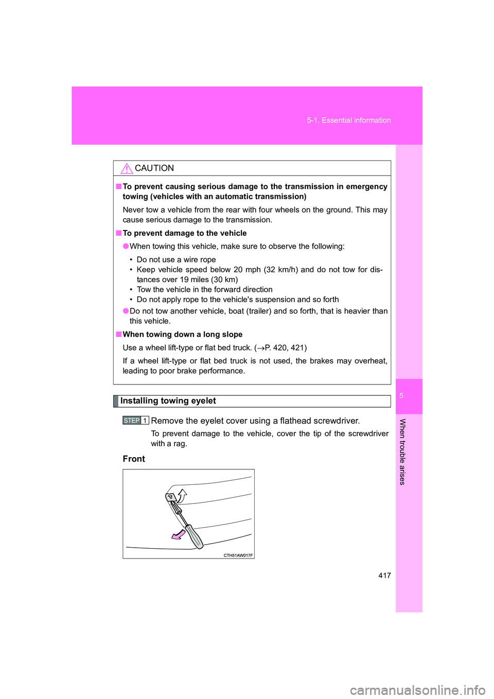 SUBARU BRZ 2020  Owners Manual 5
When trouble arises
417
5-1. Essential information
BRZ_U
Installing towing eyelet
Remove the eyelet cover using a flathead screwdriver. 
To prevent damage to the vehicle, cover the tip of the screwd