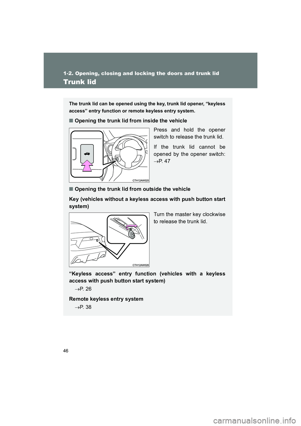 SUBARU BRZ 2020 Service Manual 46
1-2. Opening, closing and locking the doors and trunk lid
BRZ_U
Trunk lid
The trunk lid can be opened using the key, trunk lid opener, “keyless
access” entry function or remote keyless entry sy SUBARU BRZ 2020 Service Manual 46
1-2. Opening, closing and locking the doors and trunk lid
BRZ_U
Trunk lid
The trunk lid can be opened using the key, trunk lid opener, “keyless
access” entry function or remote keyless entry sy
