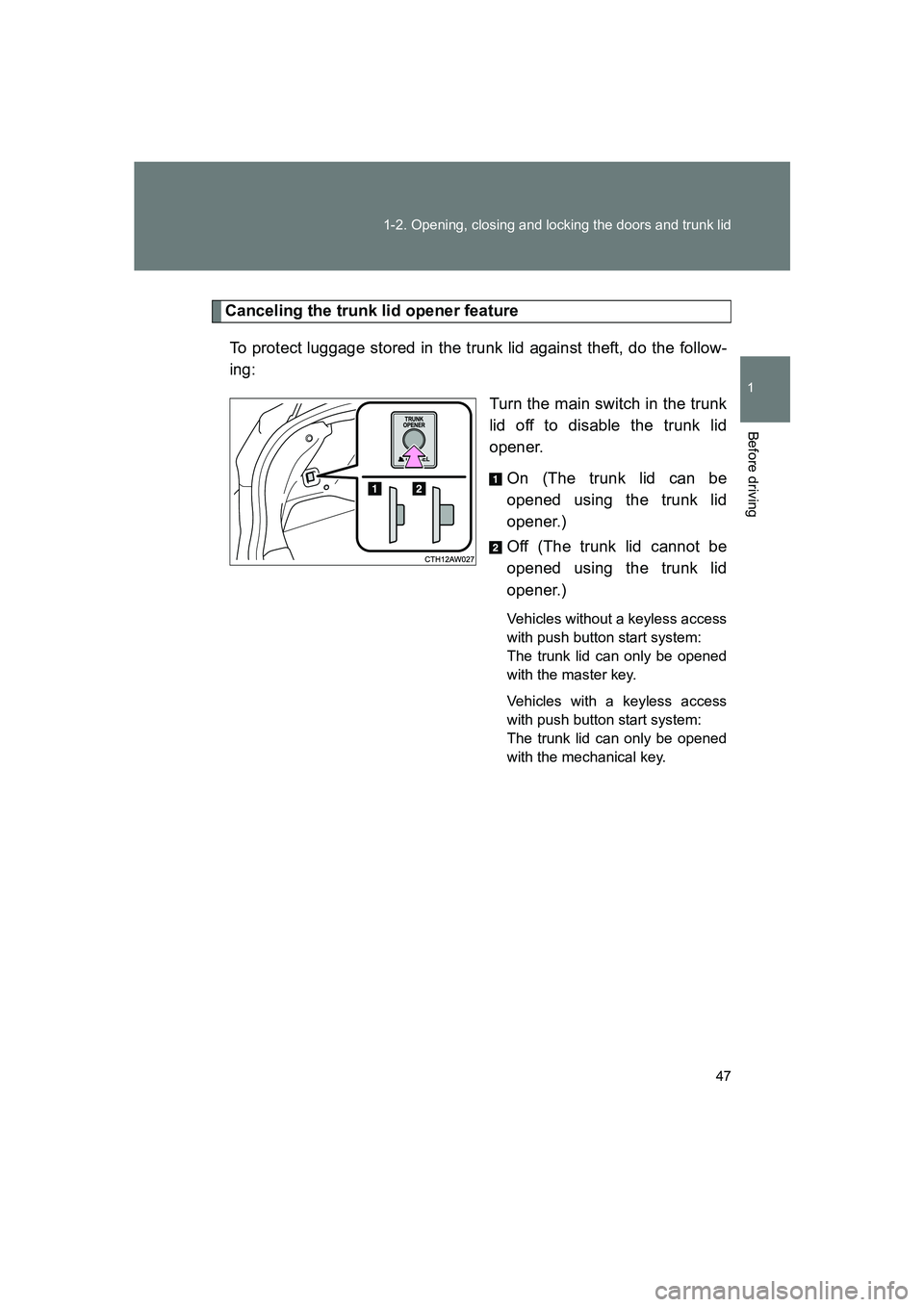 SUBARU BRZ 2020 Service Manual 47
1-2. Opening, closing and locking the doors and trunk lid
1
Before driving
BRZ_U
Canceling the trunk lid opener feature
To protect luggage stored in the trunk lid against theft, do the follow-
ing: SUBARU BRZ 2020 Service Manual 47
1-2. Opening, closing and locking the doors and trunk lid
1
Before driving
BRZ_U
Canceling the trunk lid opener feature
To protect luggage stored in the trunk lid against theft, do the follow-
ing: