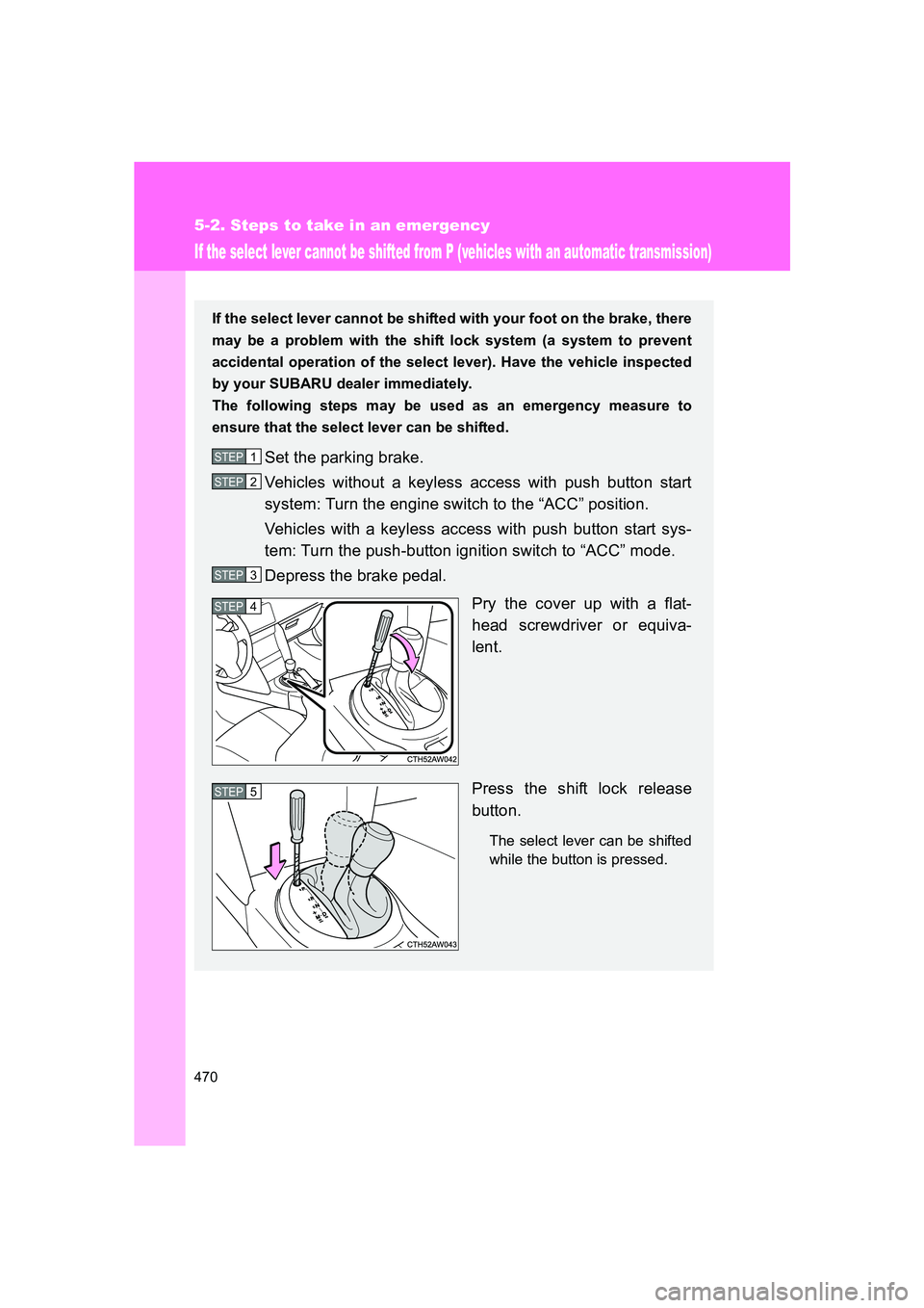 SUBARU BRZ 2020 Owners Manual 470
5-2. Steps to take in an emergency
BRZ_U
If the select lever cannot be shifted from P (vehicles with an automatic transmission)
If the select lever cannot be shifted with your foot on the brake, t SUBARU BRZ 2020 Owners Manual 470
5-2. Steps to take in an emergency
BRZ_U
If the select lever cannot be shifted from P (vehicles with an automatic transmission)
If the select lever cannot be shifted with your foot on the brake, t
