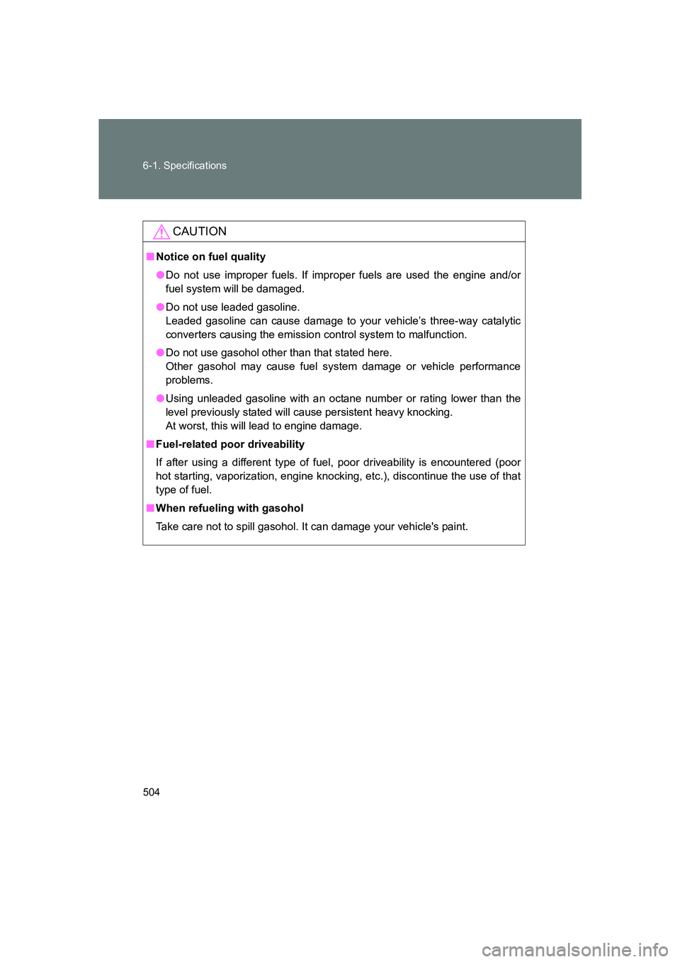 SUBARU BRZ 2020 Owners Manual 504 6-1. Specifications
BRZ_U
CAUTION
■Notice on fuel quality
●Do not use improper fuels. If improper fuels are used the engine and/or
fuel system will be damaged.
● Do not use leaded gasoline. SUBARU BRZ 2020 Owners Manual 504 6-1. Specifications
BRZ_U
CAUTION
■Notice on fuel quality
●Do not use improper fuels. If improper fuels are used the engine and/or
fuel system will be damaged.
● Do not use leaded gasoline.