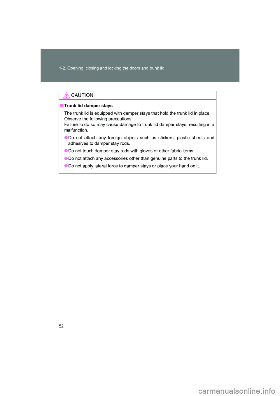 SUBARU BRZ 2020 Workshop Manual 52 1-2. Opening, closing and locking the doors and trunk lid
BRZ_U
CAUTION
■Trunk lid damper stays
The trunk lid is equipped with damper stay s that hold the trunk lid in place.
Observe the followi SUBARU BRZ 2020 Workshop Manual 52 1-2. Opening, closing and locking the doors and trunk lid
BRZ_U
CAUTION
■Trunk lid damper stays
The trunk lid is equipped with damper stay s that hold the trunk lid in place.
Observe the followi