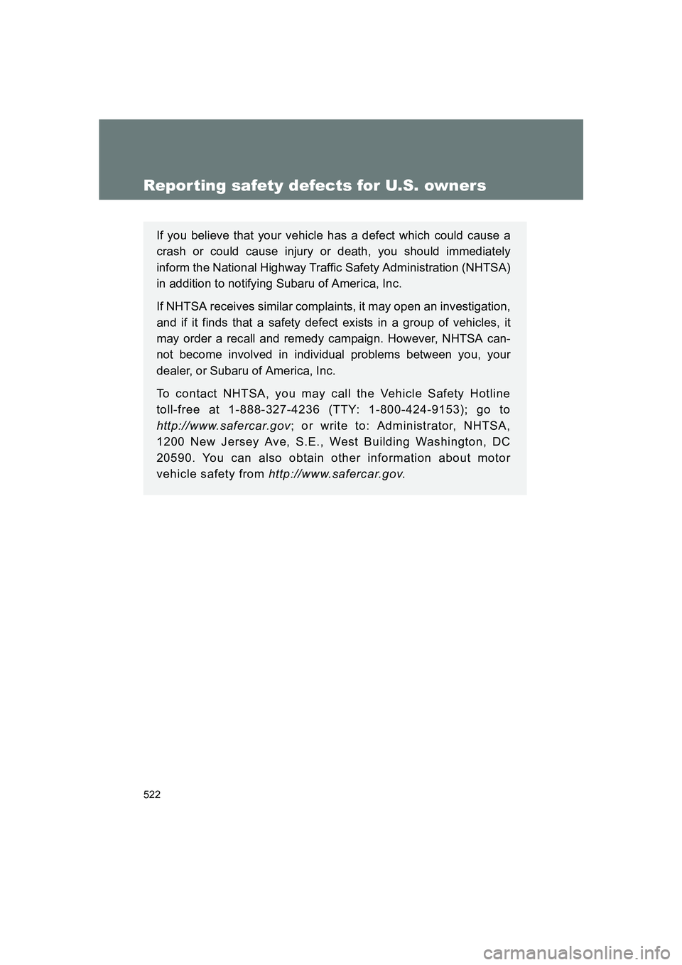 SUBARU BRZ 2020 Owners Manual 522
BRZ_U
Reporting safety defects for U.S. owners
If you believe that your vehicle has a defect which could cause a
crash or could cause injury or death, you should immediately
inform the National Hi SUBARU BRZ 2020 Owners Manual 522
BRZ_U
Reporting safety defects for U.S. owners
If you believe that your vehicle has a defect which could cause a
crash or could cause injury or death, you should immediately
inform the National Hi