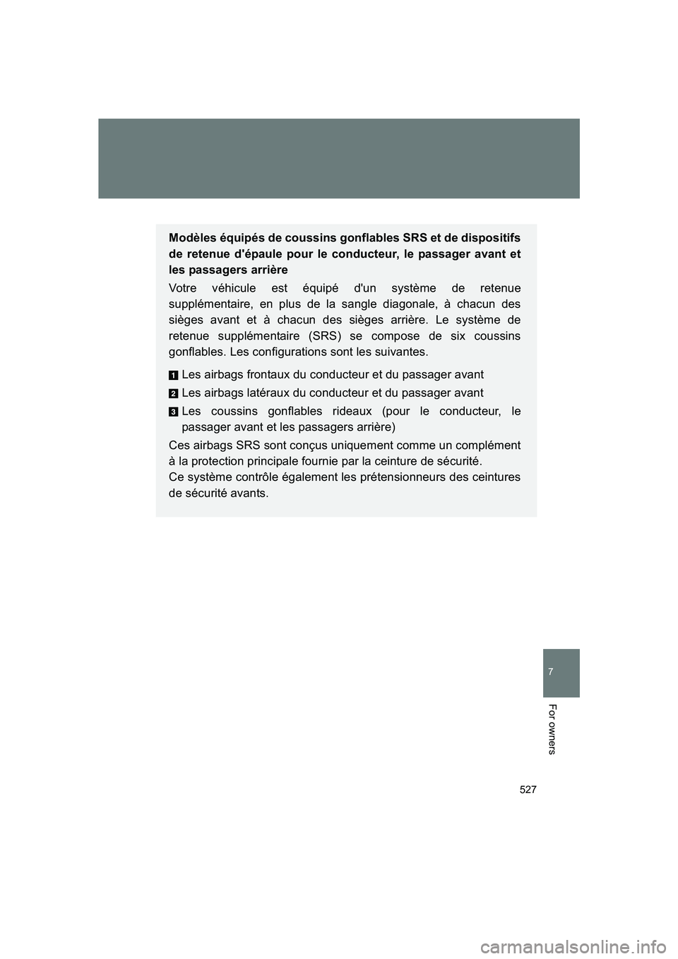 SUBARU BRZ 2020 Owners Manual 527
7
BRZ_U
For owners
Modèles équipés de coussins gonflables SRS et de dispositifs
de retenue d'épaule pour le conducteur, le passager avant et
les passagers arrière
Votre véhicule est équ SUBARU BRZ 2020 Owners Manual 527
7
BRZ_U
For owners
Modèles équipés de coussins gonflables SRS et de dispositifs
de retenue d'épaule pour le conducteur, le passager avant et
les passagers arrière
Votre véhicule est équ