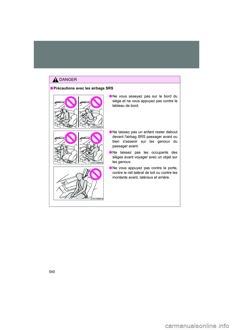 SUBARU BRZ 2020 Owners Manual 540
BRZ_U
DANGER
■Précautions avec les airbags SRS
●Ne vous asseyez pas sur le bord du
siège et ne vous appuyez pas contre le
tableau de bord.
● Ne laissez pas un enfant rester debout
devant l SUBARU BRZ 2020 Owners Manual 540
BRZ_U
DANGER
■Précautions avec les airbags SRS
●Ne vous asseyez pas sur le bord du
siège et ne vous appuyez pas contre le
tableau de bord.
● Ne laissez pas un enfant rester debout
devant l