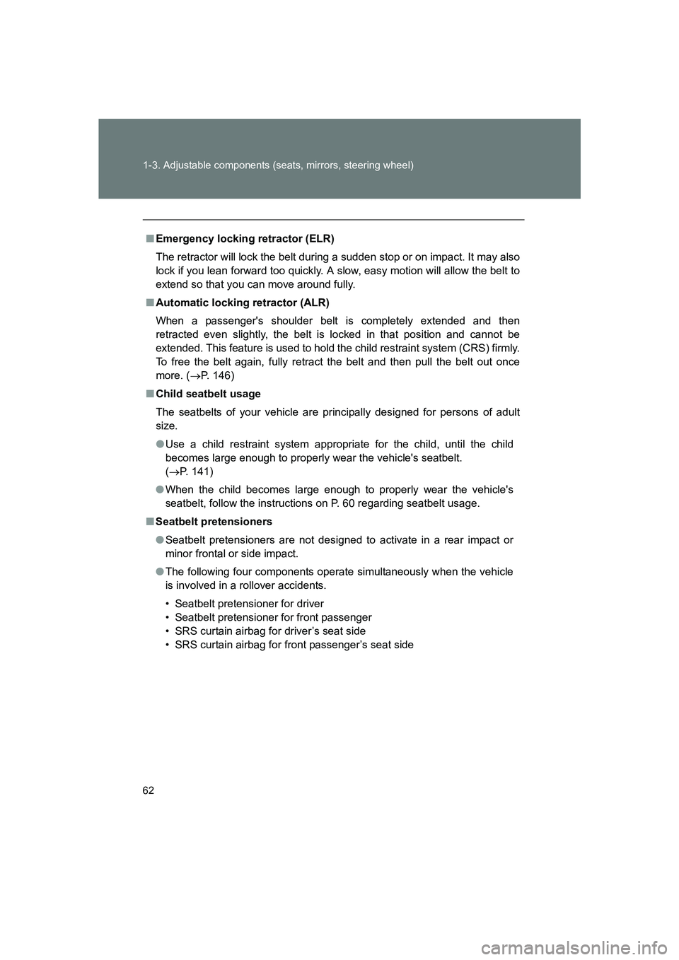 SUBARU BRZ 2020 Repair Manual 62 1-3. Adjustable components (seats, mirrors, steering wheel)
BRZ_U
■Emergency locking retractor (ELR)
The retractor will lock the belt during a sudden stop or on impact. It may also
lock if you le SUBARU BRZ 2020 Repair Manual 62 1-3. Adjustable components (seats, mirrors, steering wheel)
BRZ_U
■Emergency locking retractor (ELR)
The retractor will lock the belt during a sudden stop or on impact. It may also
lock if you le