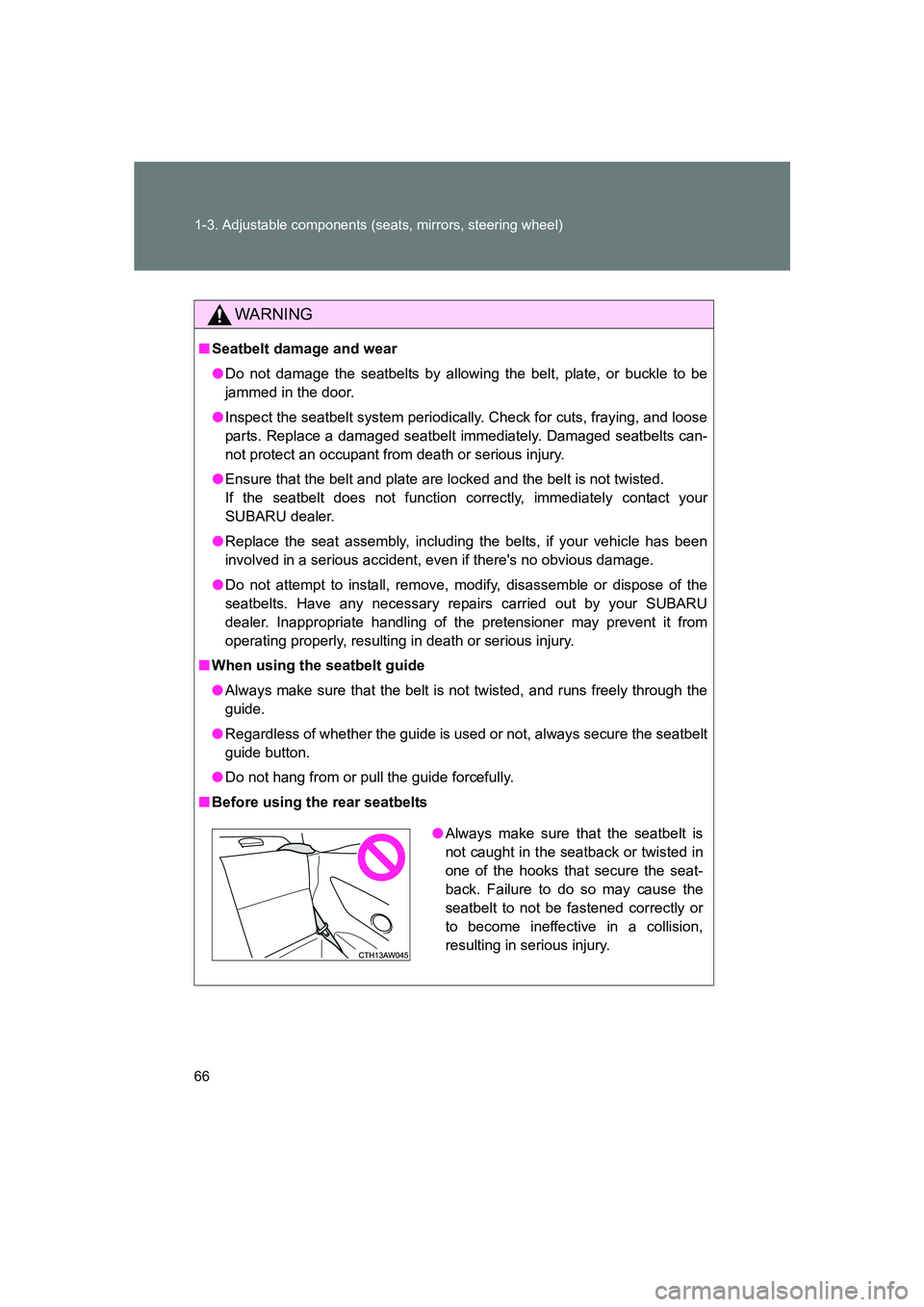 SUBARU BRZ 2020 Repair Manual 66 1-3. Adjustable components (seats, mirrors, steering wheel)
BRZ_U
WARNING
■Seatbelt damage and wear
●Do not damage the seatbelts by allowing the belt, plate, or buckle to be
jammed in the door. SUBARU BRZ 2020 Repair Manual 66 1-3. Adjustable components (seats, mirrors, steering wheel)
BRZ_U
WARNING
■Seatbelt damage and wear
●Do not damage the seatbelts by allowing the belt, plate, or buckle to be
jammed in the door.