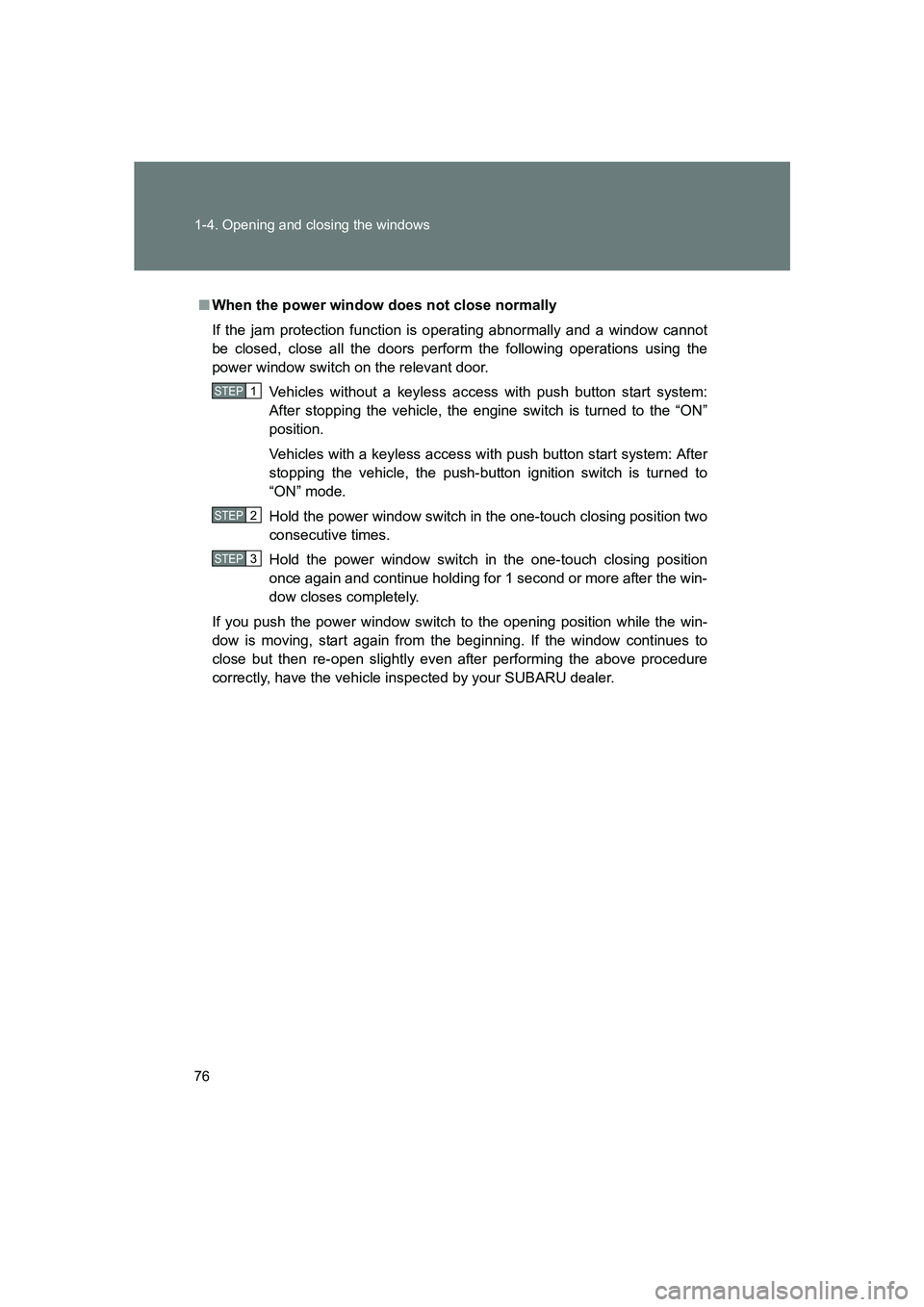 SUBARU BRZ 2020 Manual PDF 76 1-4. Opening and closing the windows
BRZ_U
■When the power window does not close normally
If the jam protection function is operating abnormally and a window cannot
be closed, close all the doors SUBARU BRZ 2020 Manual PDF 76 1-4. Opening and closing the windows
BRZ_U
■When the power window does not close normally
If the jam protection function is operating abnormally and a window cannot
be closed, close all the doors