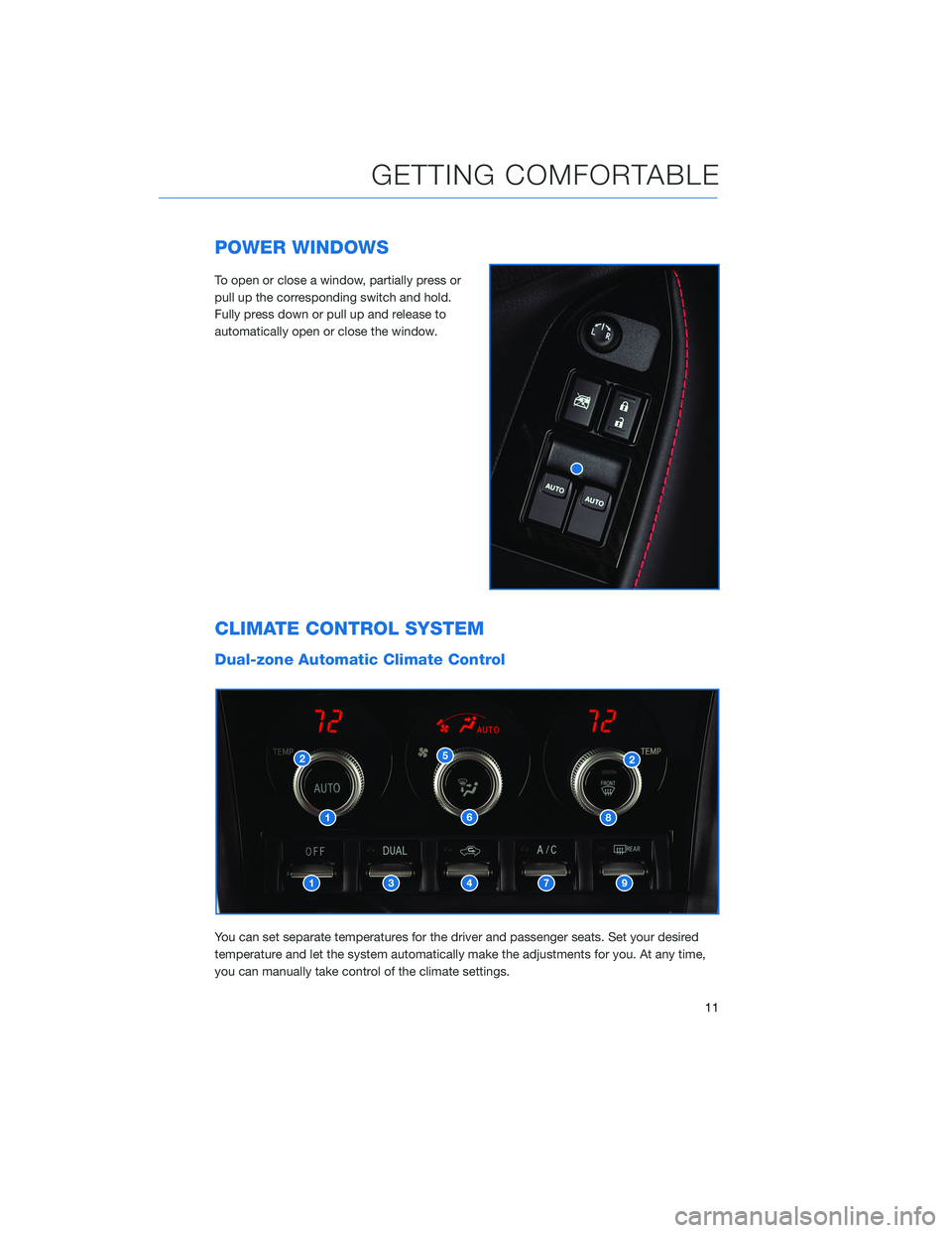SUBARU BRZ 2020  Quick Guide POWER WINDOWS
To open or close a window, partially press or
pull up the corresponding switch and hold.
Fully press down or pull up and release to
automatically open or close the window.
CLIMATE CONTRO