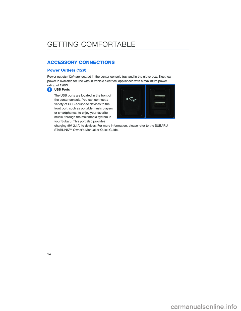 SUBARU BRZ 2020  Quick Guide ACCESSORY CONNECTIONS
Power Outlets (12V)
Power outlets (12V) are located in the center console tray and in the glove box. Electrical
power is available for use with in-vehicle electrical appliances w