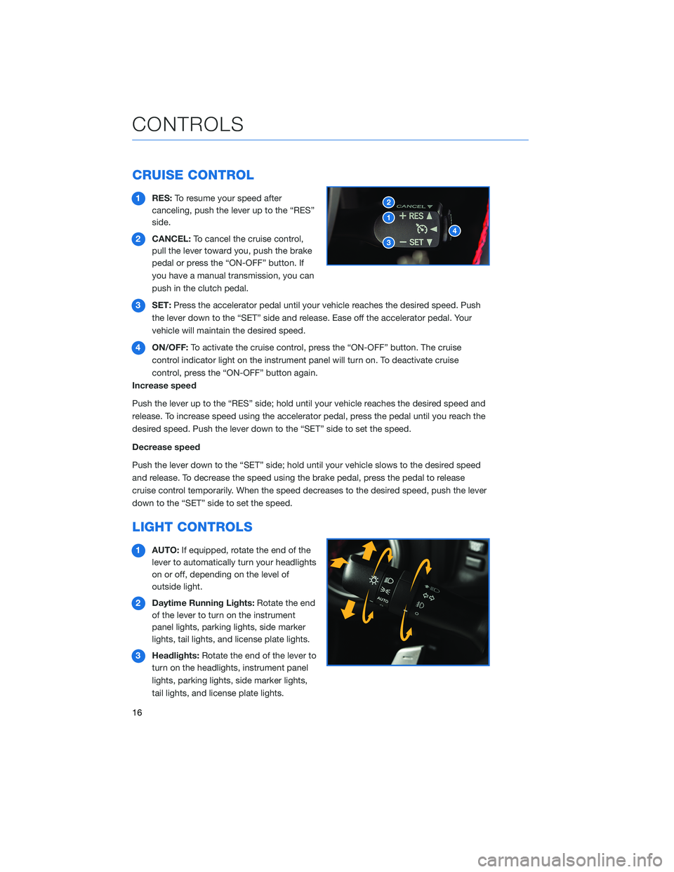 SUBARU BRZ 2020  Quick Guide CRUISE CONTROL
1RES:To resume your speed after
canceling, push the lever up to the “RES”
side.
2CANCEL:To cancel the cruise control,
pull the lever toward you, push the brake
pedal or press the 
