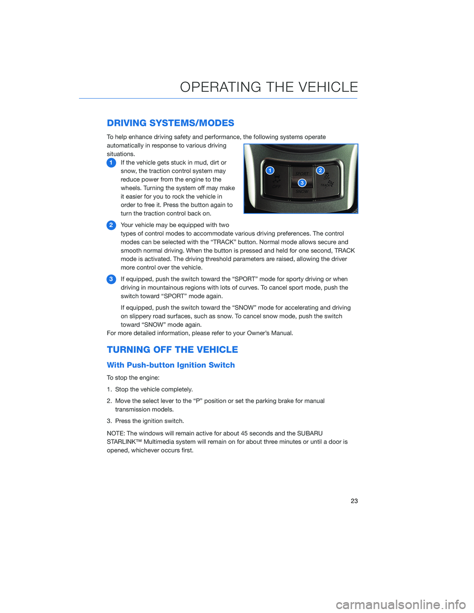 SUBARU BRZ 2020  Quick Guide DRIVING SYSTEMS/MODES
To help enhance driving safety and performance, the following systems operate
automatically in response to various driving
situations.
1If the vehicle gets stuck in mud, dirt or

