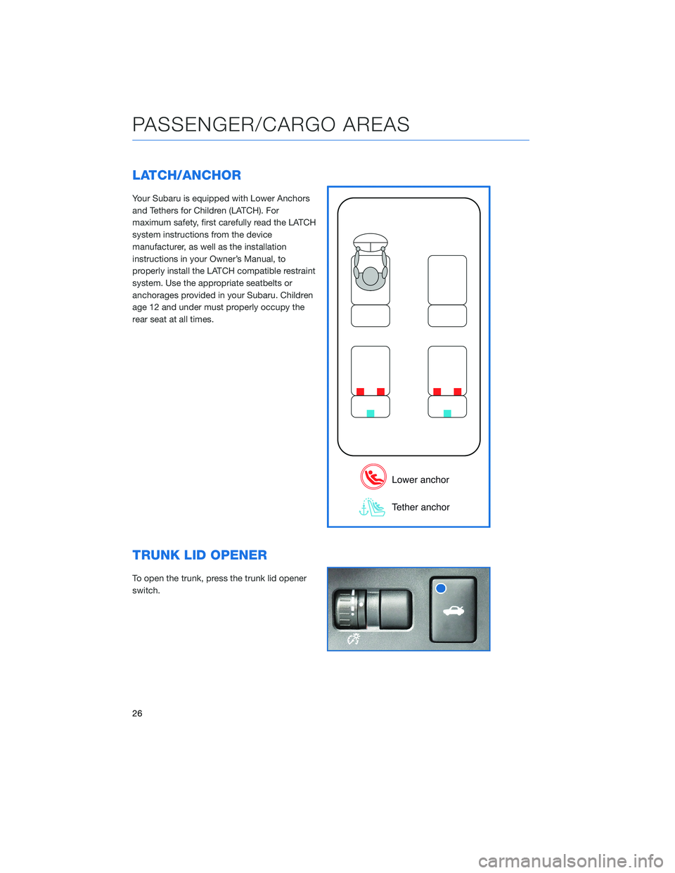 SUBARU BRZ 2020  Quick Guide LATCH/ANCHOR
Your Subaru is equipped with Lower Anchors
and Tethers for Children (LATCH). For
maximum safety, first carefully read the LATCH
system instructions from the device
manufacturer, as well a