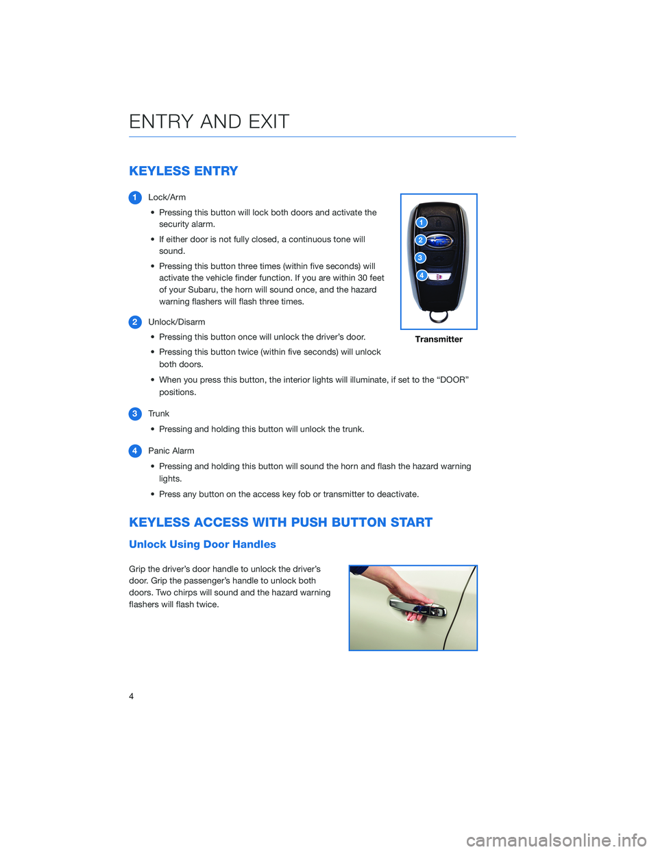 SUBARU BRZ 2020 Quick Guide KEYLESS ENTRY
1Lock/Arm
• Pressing this button will lock both doors and activate the
security alarm.
• If either door is not fully closed, a continuous tone will
sound.
• Pressing this button th SUBARU BRZ 2020 Quick Guide KEYLESS ENTRY
1Lock/Arm
• Pressing this button will lock both doors and activate the
security alarm.
• If either door is not fully closed, a continuous tone will
sound.
• Pressing this button th