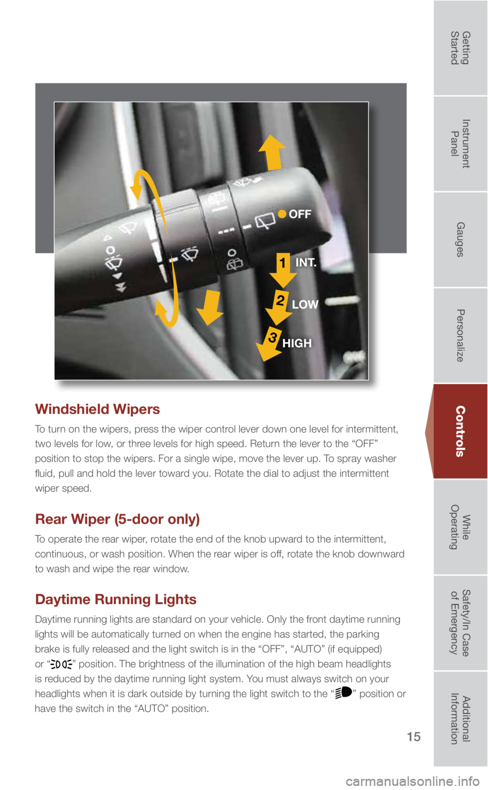 SUBARU IMPREZA 2019 Quick Guide 15
Windshield Wipers
To turn on the wipers, press the wiper control lever down one level for intermittent,
two levels for low, or three levels for high speed. Return the lever to the “OFF”
posit SUBARU IMPREZA 2019 Quick Guide 15
Windshield Wipers
To turn on the wipers, press the wiper control lever down one level for intermittent,
two levels for low, or three levels for high speed. Return the lever to the “OFF”
posit