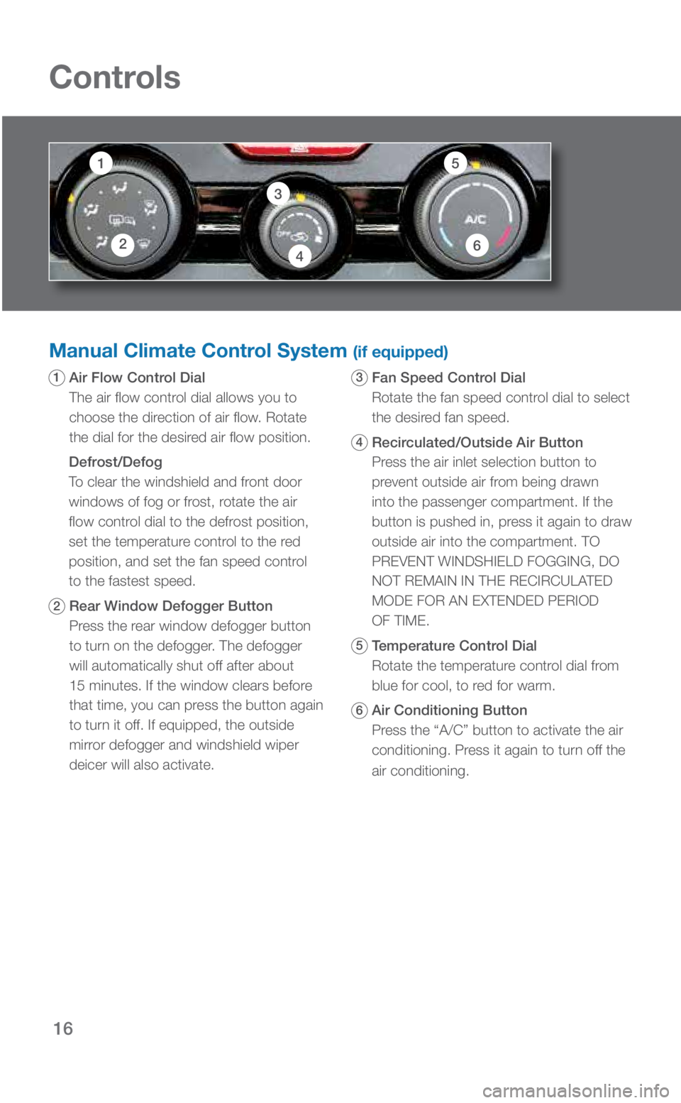 SUBARU CROSSTREK 2019 Quick Guide 16
Controls
Manual Climate Control System (if equipped)
1 Air Flow Control Dial
The air flow control dial allows you to
choose the direction of air flow. Rotate
the dial for the desired air flow p SUBARU CROSSTREK 2019 Quick Guide 16
Controls
Manual Climate Control System (if equipped)
1 Air Flow Control Dial
The air flow control dial allows you to
choose the direction of air flow. Rotate
the dial for the desired air flow p