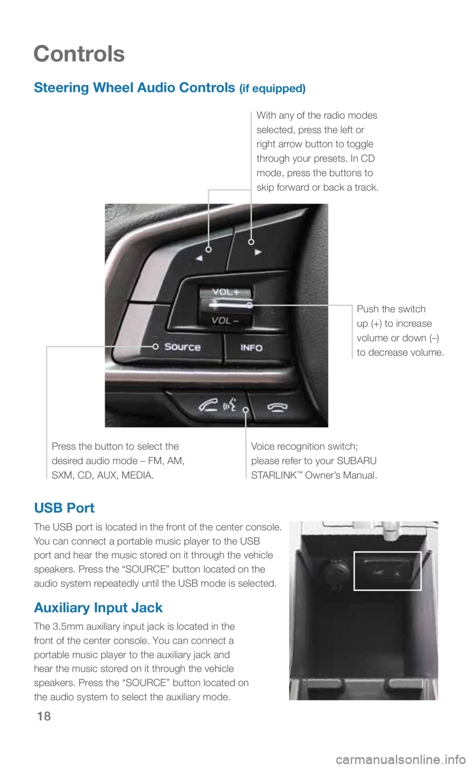 SUBARU CROSSTREK 2019 Quick Guide 18
Controls
Steering Wheel Audio Controls (if equipped)
Voice recognition switch;
please refer to your SUBARU
STARLINK
™ Owner’s Manual.
Press the button to select the
desired audio mode – FM SUBARU CROSSTREK 2019 Quick Guide 18
Controls
Steering Wheel Audio Controls (if equipped)
Voice recognition switch;
please refer to your SUBARU
STARLINK
™ Owner’s Manual.
Press the button to select the
desired audio mode – FM