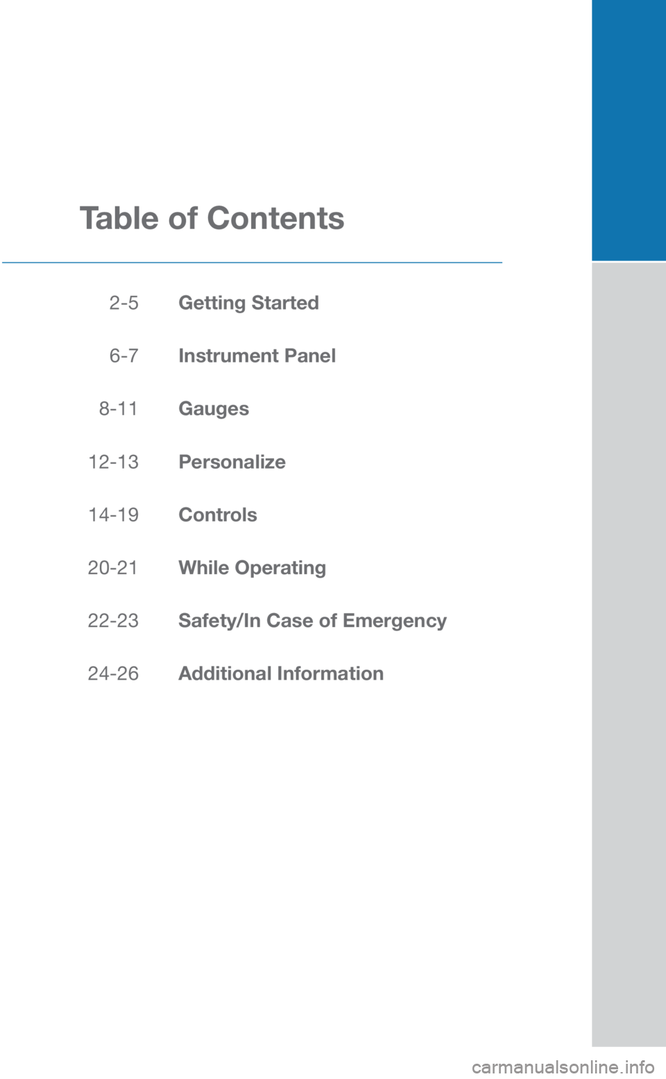SUBARU CROSSTREK 2019  Quick Guide  2-5 Getting Started 
 
  6-7  Instrument Panel 
 
  8-11  Gauges 
 
  12-13  Personalize 
 
  14-19  Controls 
 
  20-21  While Operating 
 
  22-23  Safety/In Case of Emergency 
 
  24-26  Additiona