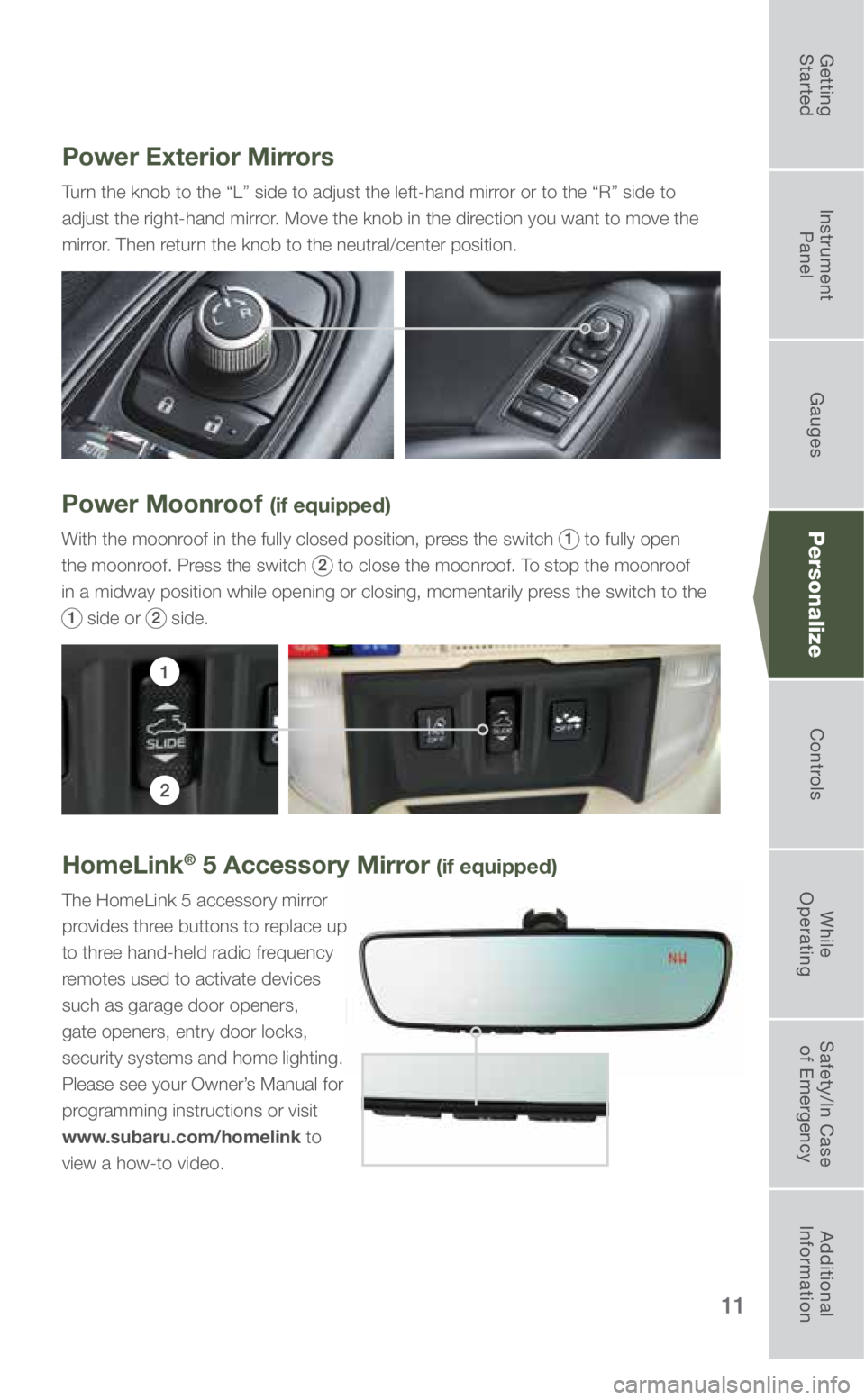 SUBARU FORESTER 2019 Quick Guide 11
Power Exterior Mirrors
Turn the knob to the “L” side to adjust the left-hand mirror or to the “R” side to
adjust the right-hand mirror. Move the knob in the direction you want to move the SUBARU FORESTER 2019 Quick Guide 11
Power Exterior Mirrors
Turn the knob to the “L” side to adjust the left-hand mirror or to the “R” side to
adjust the right-hand mirror. Move the knob in the direction you want to move the