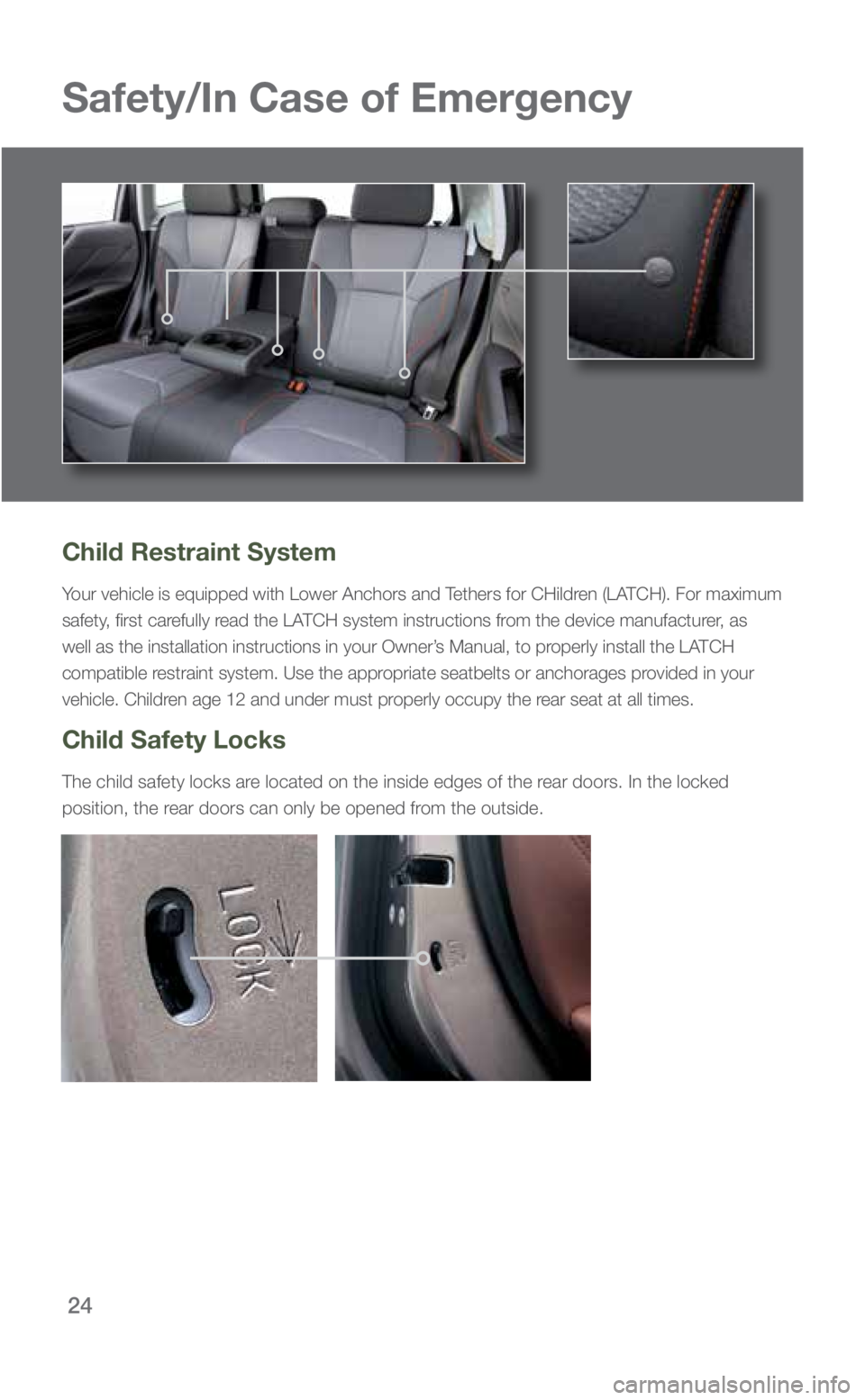 SUBARU FORESTER 2019 Quick Guide 24
Safety/In Case of Emergency
Child Restraint System
Your vehicle is equipped with Lower Anchors and Tethers for CHildren (LATCH). For maximum
safety, first carefully read the LATCH system instructi SUBARU FORESTER 2019 Quick Guide 24
Safety/In Case of Emergency
Child Restraint System
Your vehicle is equipped with Lower Anchors and Tethers for CHildren (LATCH). For maximum
safety, first carefully read the LATCH system instructi