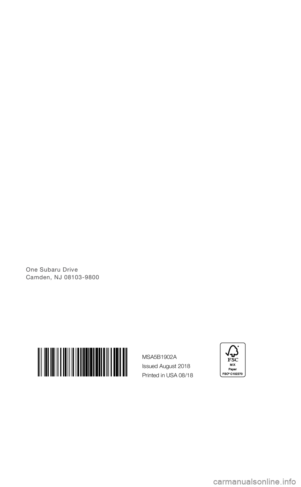 SUBARU FORESTER 2019 Quick Guide One Subaru Drive Camden, NJ 08103-9800
MSA5B1902A
Issued August 2018
Printed in USA 08/18
3495150_19a_Subaru_Forester_QRG_070318.indd 17/3/18 1:05 PM SUBARU FORESTER 2019 Quick Guide One Subaru Drive Camden, NJ 08103-9800
MSA5B1902A
Issued August 2018
Printed in USA 08/18
3495150_19a_Subaru_Forester_QRG_070318.indd 17/3/18 1:05 PM