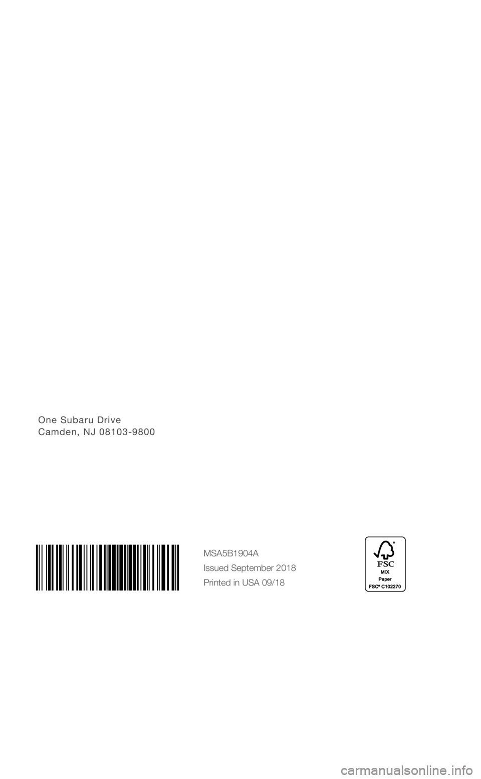 SUBARU OUTBACK 2019 Quick Guide One Subaru Drive Camden, NJ 08103-9800
MSA5B1904A
Issued September 2018
Printed in USA 09/18
3645633_19b_Subaru_Outback_QG_081418.indd 18/14/18 1:50 PM SUBARU OUTBACK 2019 Quick Guide One Subaru Drive Camden, NJ 08103-9800
MSA5B1904A
Issued September 2018
Printed in USA 09/18
3645633_19b_Subaru_Outback_QG_081418.indd 18/14/18 1:50 PM