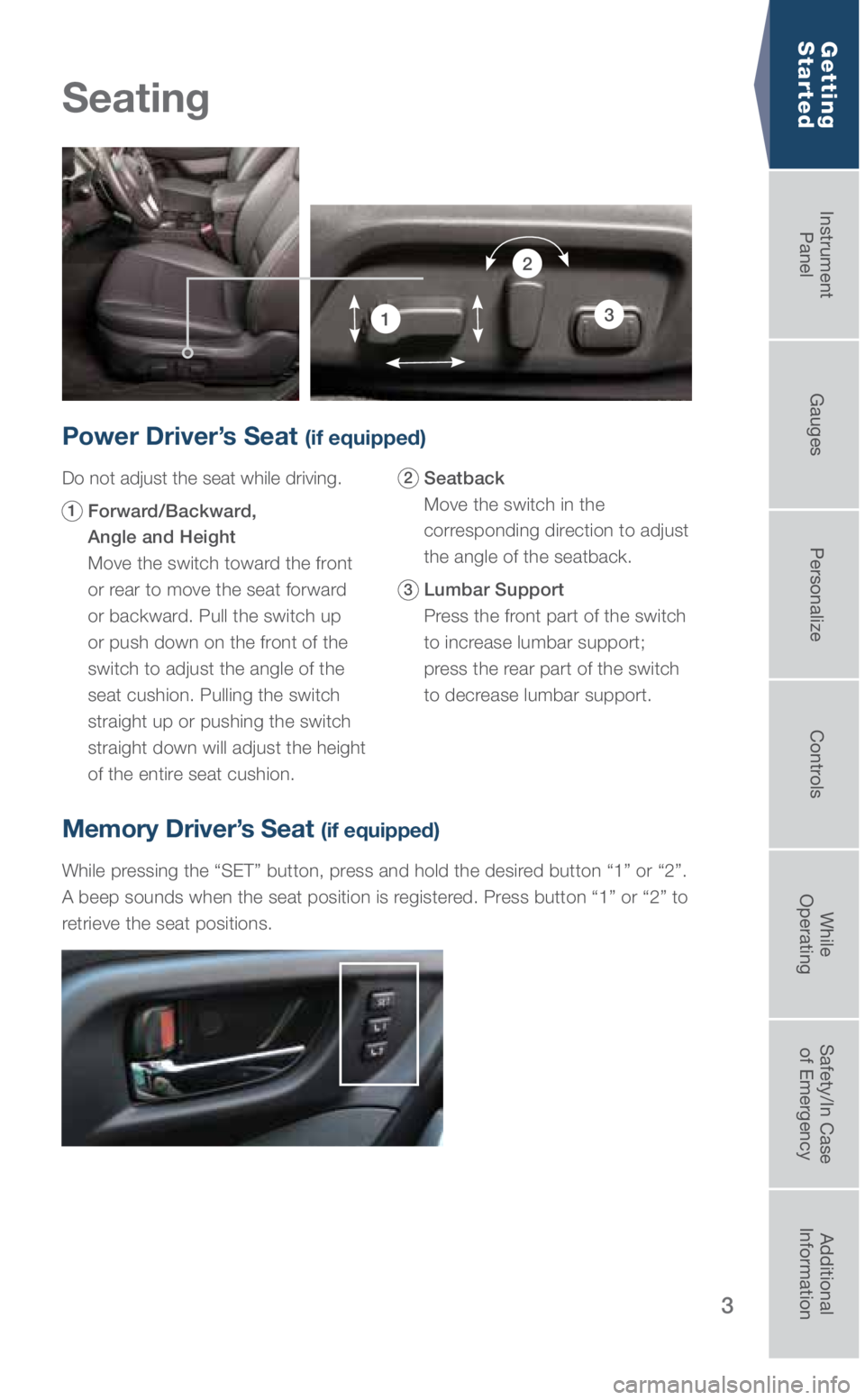 SUBARU OUTBACK 2019 Quick Guide 3
Seating
Getting
Started
Power Driver’s Seat (if equipped)
Do not adjust the seat while driving.
1 Forward/Backward,
Angle and Height
Move the switch toward the front
or rear to move th SUBARU OUTBACK 2019 Quick Guide 3
Seating
Getting
Started
Power Driver’s Seat (if equipped)
Do not adjust the seat while driving.
1 Forward/Backward,
Angle and Height
Move the switch toward the front
or rear to move th