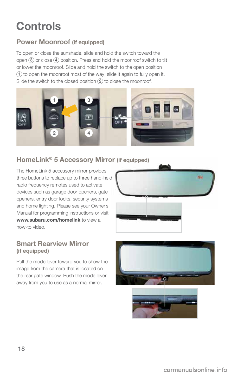 SUBARU ASCENT 2019 Quick Guide 18
Controls
Power Moonroof (if equipped)
To open or close the sunshade, slide and hold the switch toward the
open
3 or close 4 position. Press and hold the moonroof switch to tilt
or lower the moon SUBARU ASCENT 2019 Quick Guide 18
Controls
Power Moonroof (if equipped)
To open or close the sunshade, slide and hold the switch toward the
open
3 or close 4 position. Press and hold the moonroof switch to tilt
or lower the moon