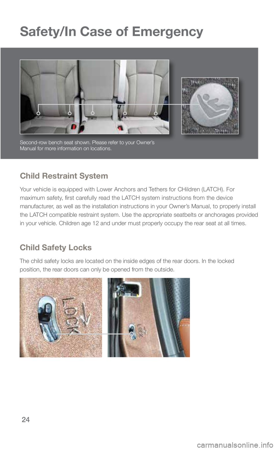 SUBARU ASCENT 2019 Quick Guide 24
Safety/In Case of Emergency
Child Restraint System
Your vehicle is equipped with Lower Anchors and Tethers for CHildren (LATCH). For
maximum safety, first carefully read the LATCH system instructi SUBARU ASCENT 2019 Quick Guide 24
Safety/In Case of Emergency
Child Restraint System
Your vehicle is equipped with Lower Anchors and Tethers for CHildren (LATCH). For
maximum safety, first carefully read the LATCH system instructi