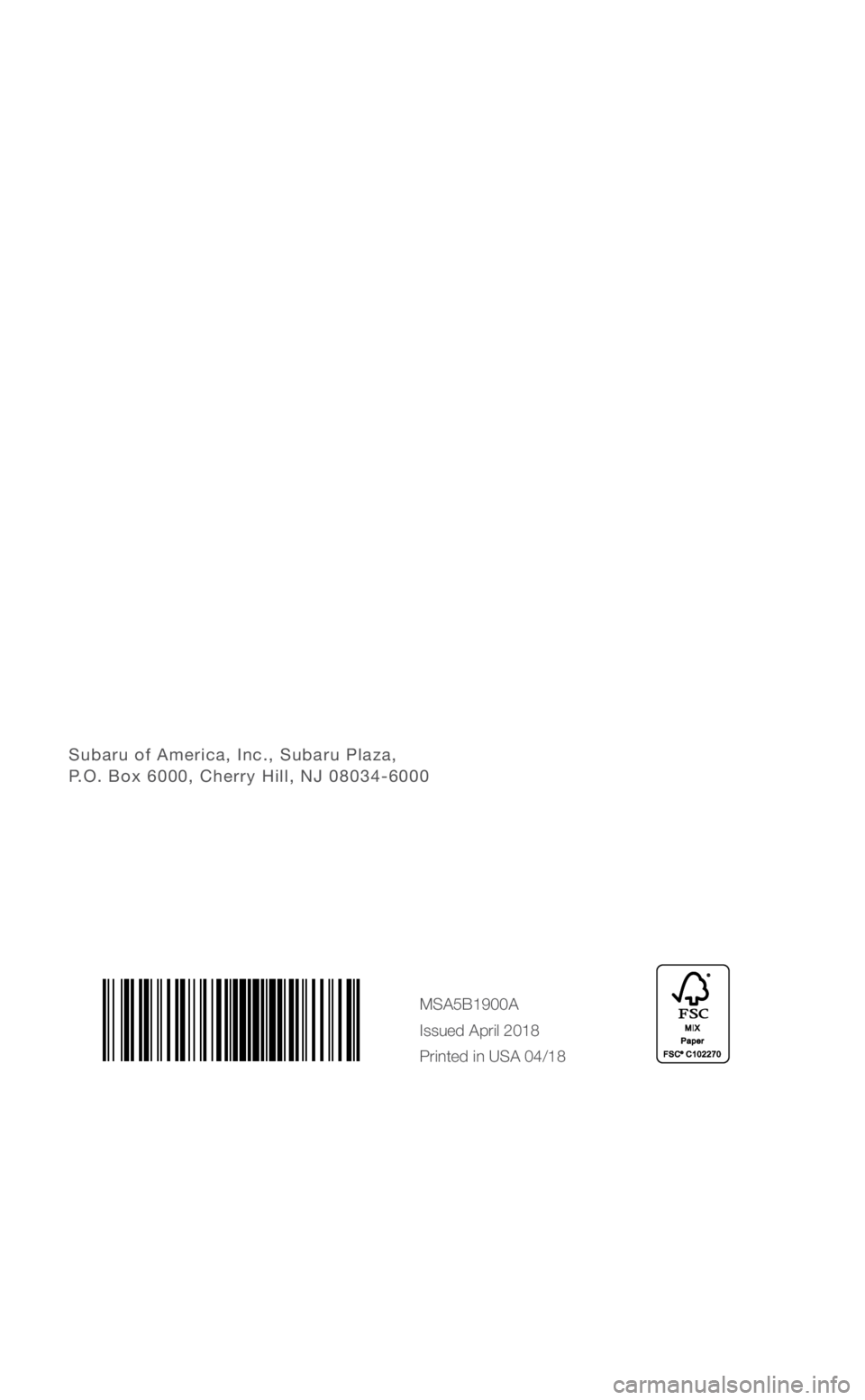 SUBARU ASCENT 2019  Quick Guide Subaru of America, Inc., Subaru Plaza,  P.O. Box 6000, Cherry Hill, NJ 08034-6000
MSA5B1900A
Issued April 2018 
Printed in USA 04/18
3422055_19a_Subaru_Ascent_QRG_032118.indd   13/21/18   10:48 AM  