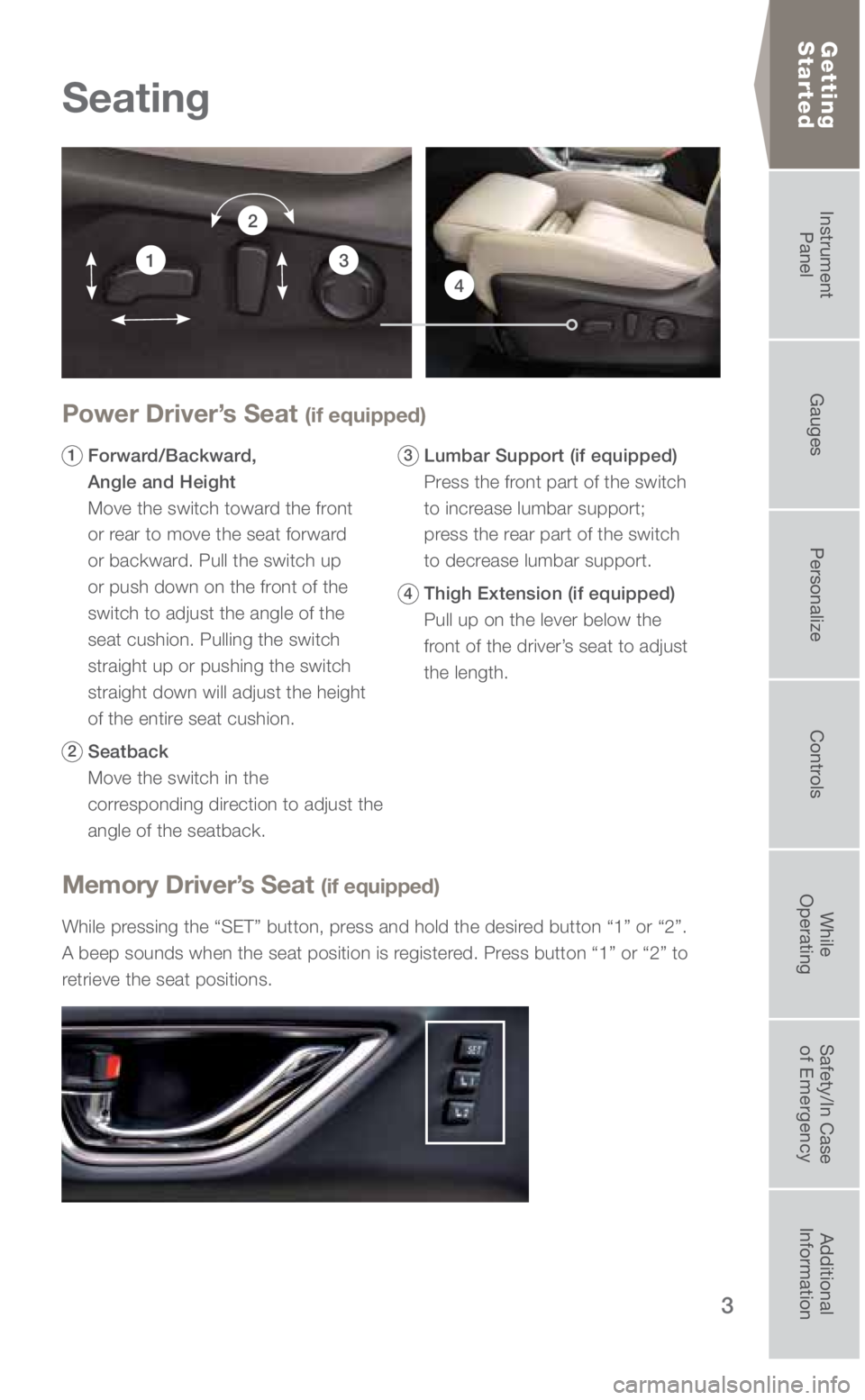 SUBARU ASCENT 2019 Quick Guide 3
Seating
Getting
Started
Power Driver’s Seat (if equipped)
1 Forward/Backward,
Angle and Height
Move the switch toward the front
or rear to move the seat forward
or backward. Pull the s SUBARU ASCENT 2019 Quick Guide 3
Seating
Getting
Started
Power Driver’s Seat (if equipped)
1 Forward/Backward,
Angle and Height
Move the switch toward the front
or rear to move the seat forward
or backward. Pull the s